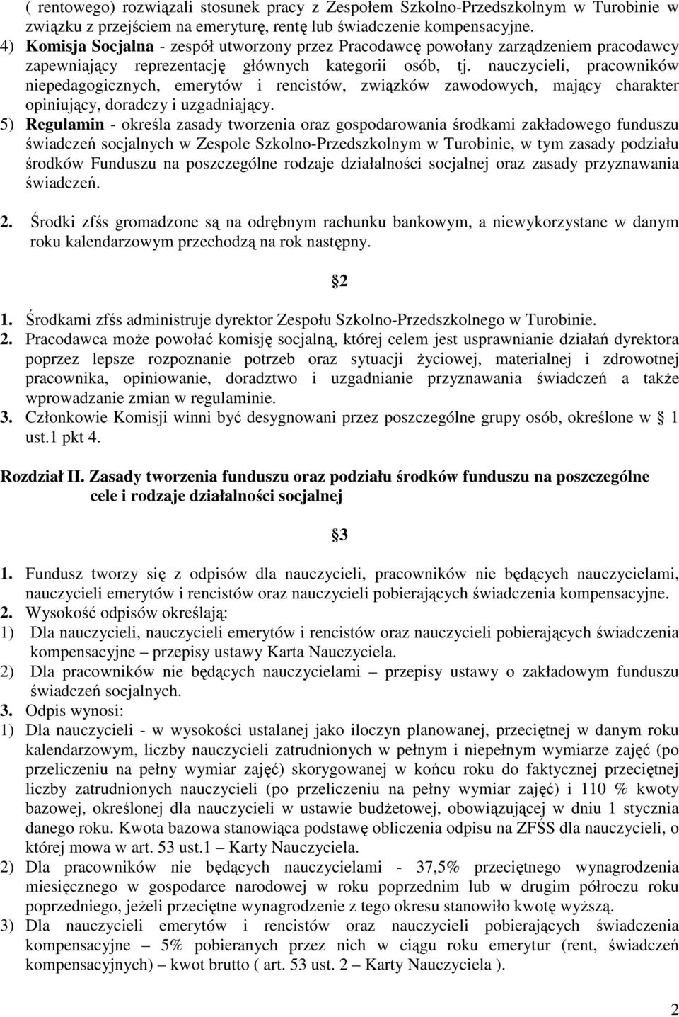nauczycieli, pracowników niepedagogicznych, emerytów i rencistów, związków zawodowych, mający charakter opiniujący, doradczy i uzgadniający.