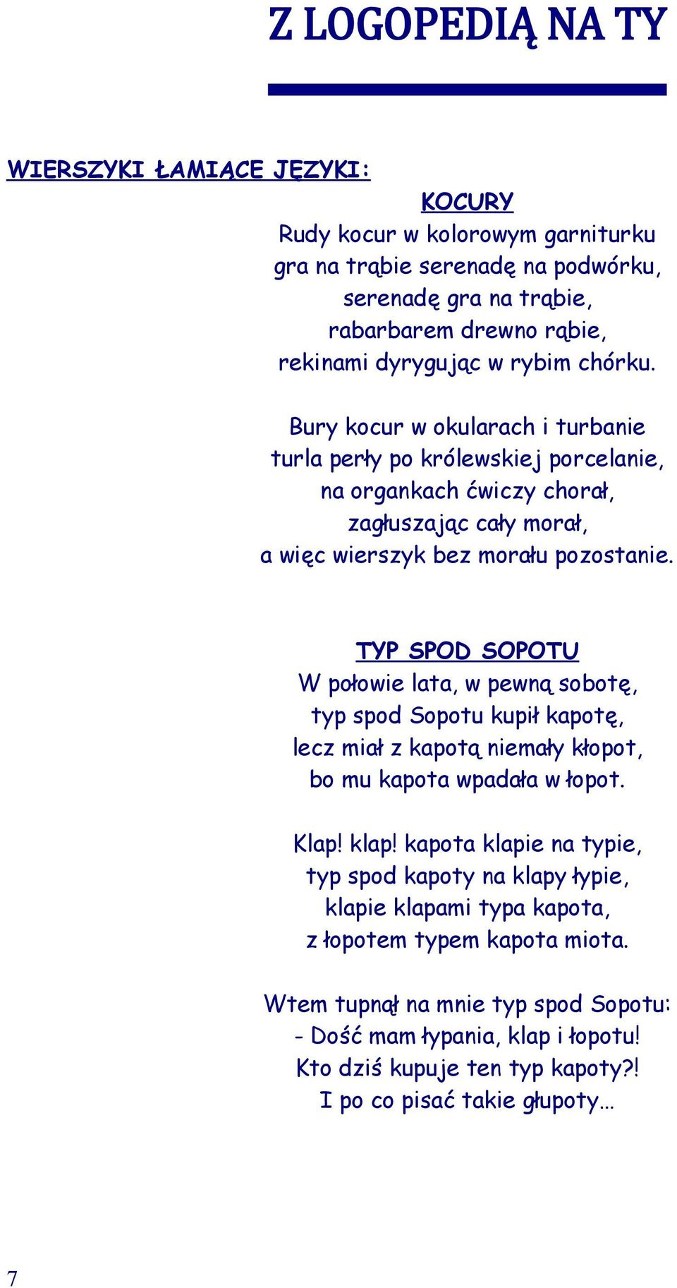 TYP SPOD SOPOTU W połowie lata, w pewną sobotę, typ spod Sopotu kupił kapotę, lecz miał z kapotą niemały kłopot, bo mu kapota wpadała w łopot. Klap! klap!