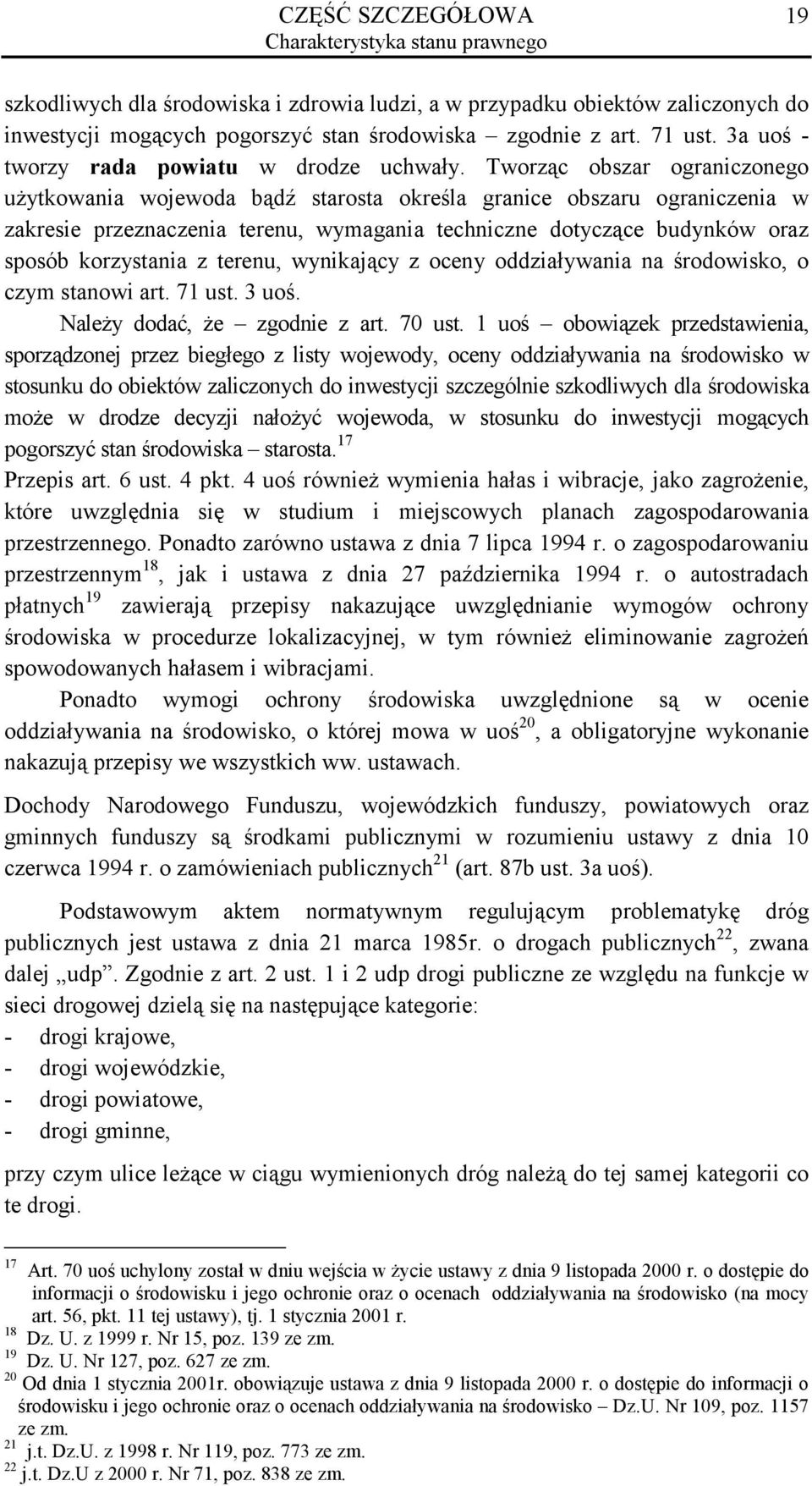 Tworząc obszar ograniczonego użytkowania wojewoda bądź starosta określa granice obszaru ograniczenia w zakresie przeznaczenia terenu, wymagania techniczne dotyczące budynków oraz sposób korzystania z