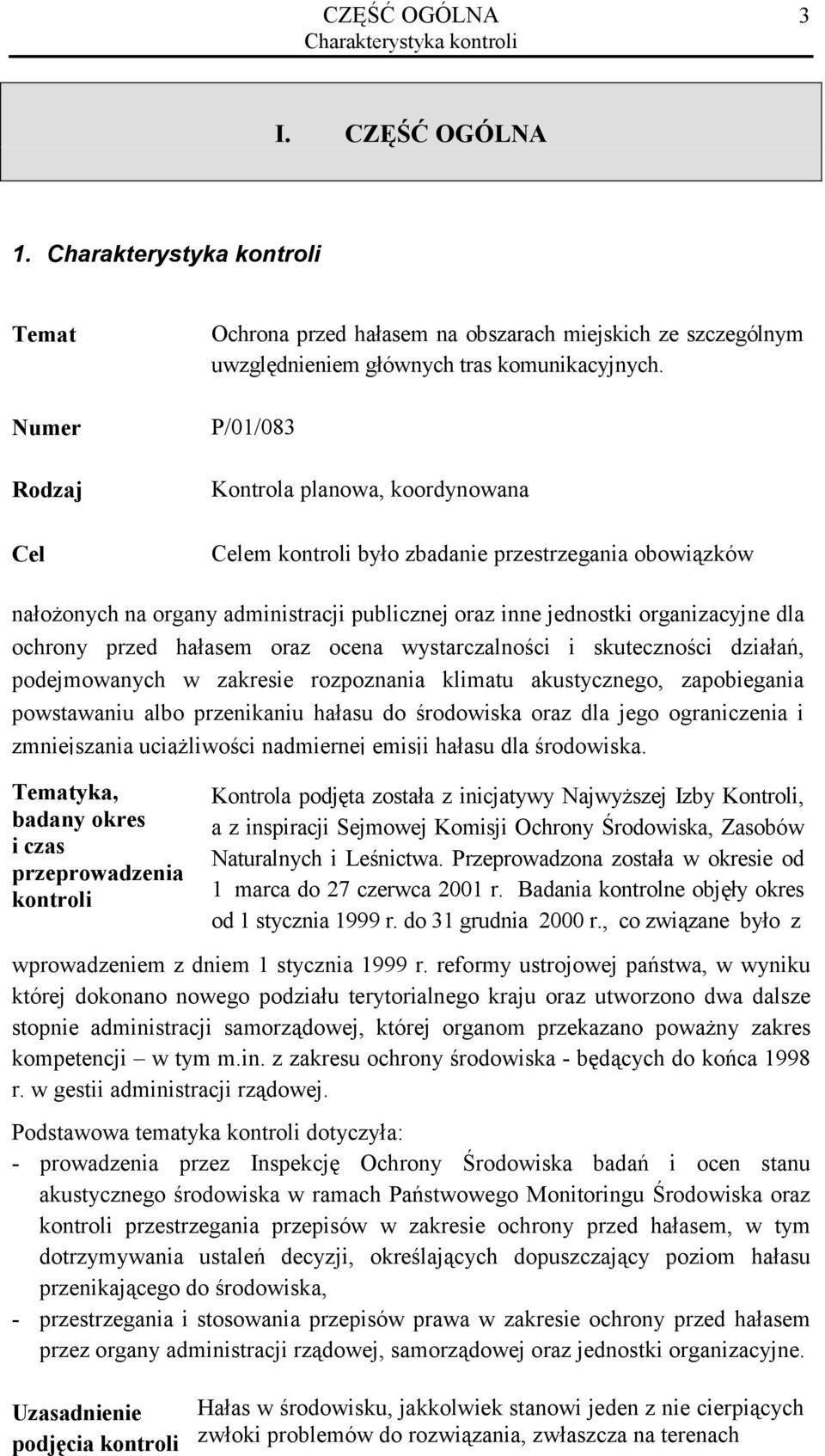 P/01/083 Kontrola planowa, koordynowana Celem kontroli było zbadanie przestrzegania obowiązków nałożonych na organy administracji publicznej oraz inne jednostki organizacyjne dla ochrony przed