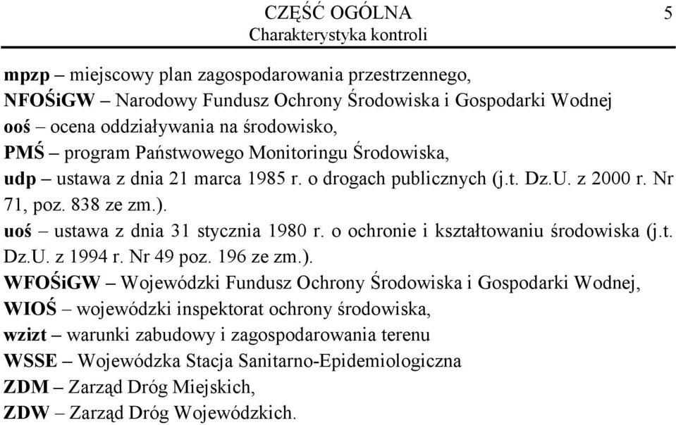 uoś ustawa z dnia 31 stycznia 1980 r. o ochronie i kształtowaniu środowiska (j.t. Dz.U. z 1994 r. Nr 49 poz. 196 ze zm.).