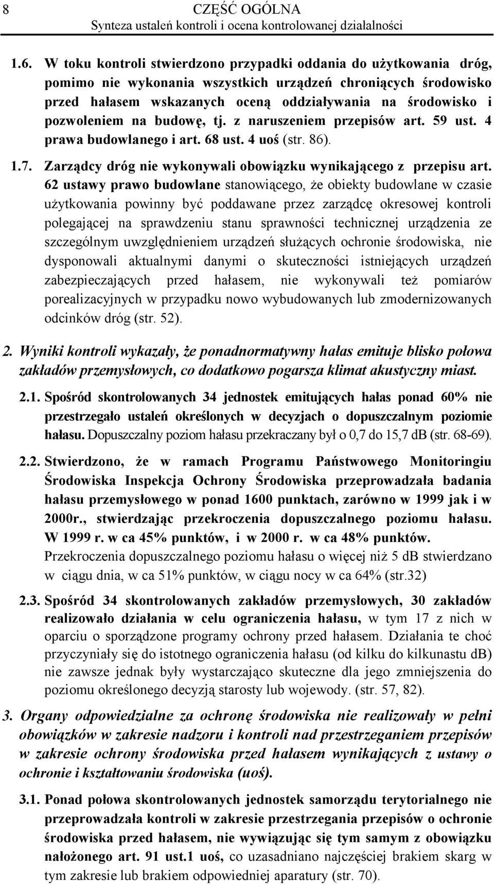 pozwoleniem na budowę, tj. z naruszeniem przepisów art. 59 ust. 4 prawa budowlanego i art. 68 ust. 4 uoś (str. 86). 1.7. Zarządcy dróg nie wykonywali obowiązku wynikającego z przepisu art.