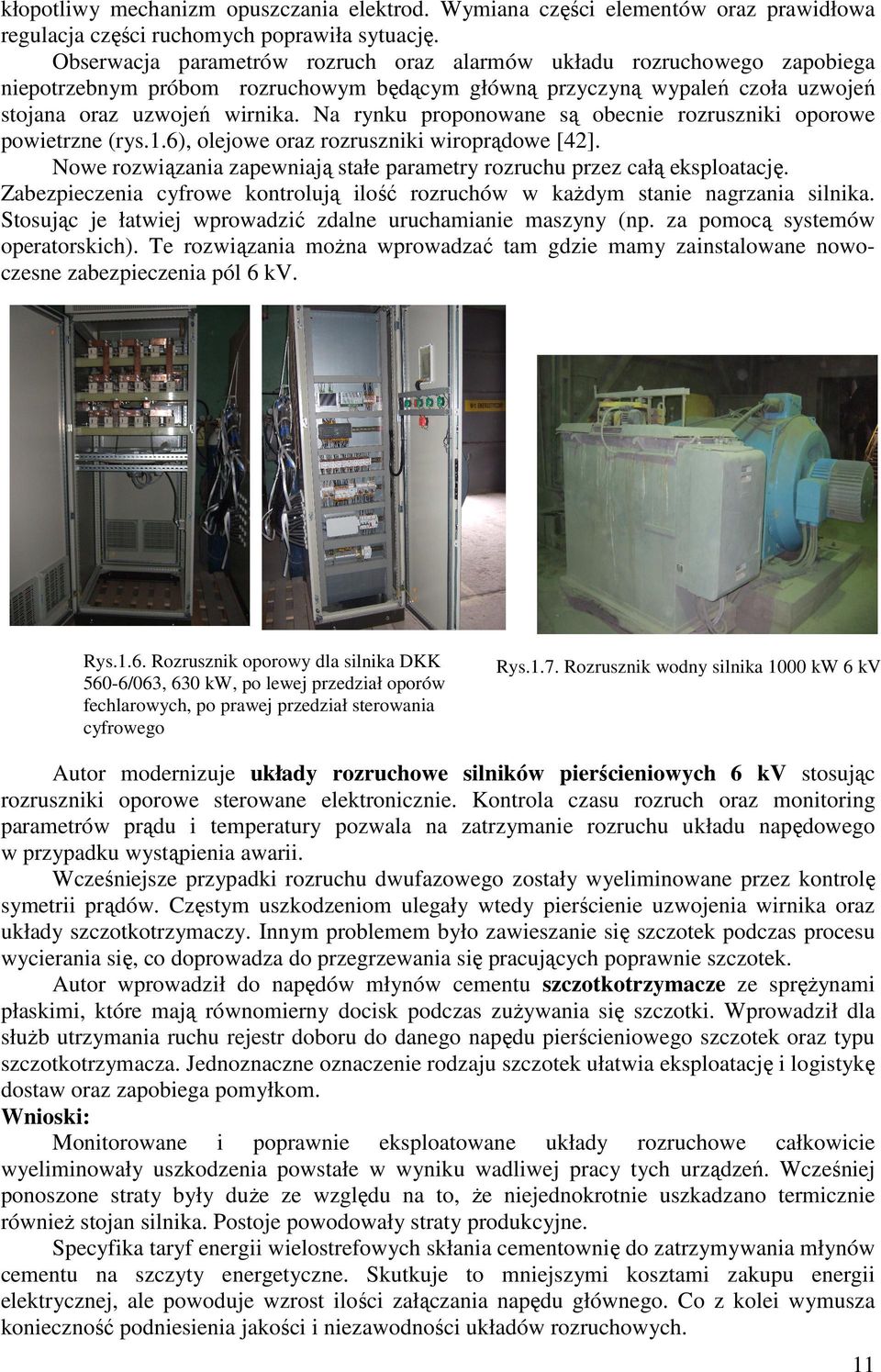 Na rynku proponowane są obecnie rozruszniki oporowe powietrzne (rys.1.6), olejowe oraz rozruszniki wiroprądowe [42]. Nowe rozwiązania zapewniają stałe parametry rozruchu przez całą eksploatację.
