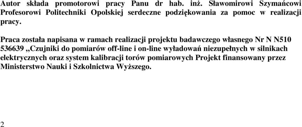 Praca została napisana w ramach realizacji projektu badawczego własnego Nr N N510 536639 Czujniki do pomiarów
