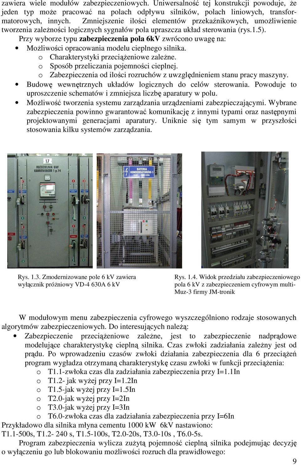 Przy wyborze typu zabezpieczenia pola 6kV zwrócono uwagę na: Możliwości opracowania modelu cieplnego silnika. o Charakterystyki przeciążeniowe zależne. o Sposób przeliczania pojemności cieplnej.