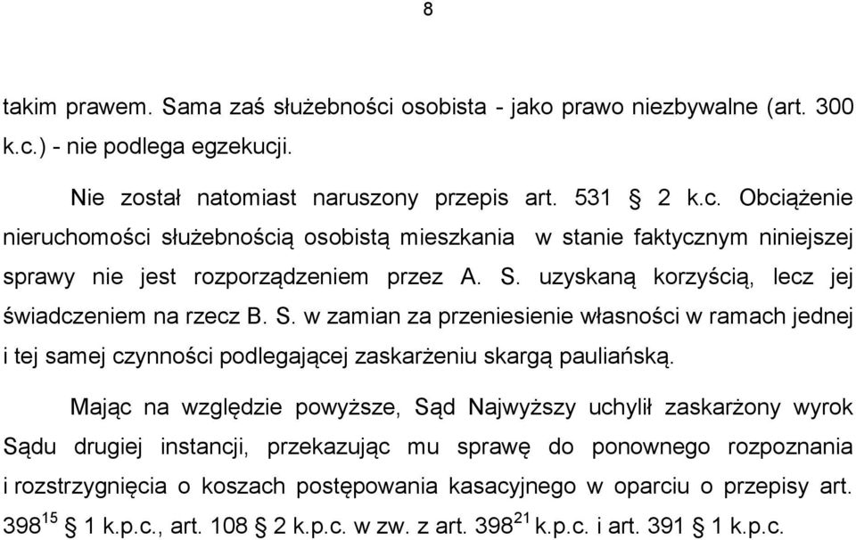 Mając na względzie powyższe, Sąd Najwyższy uchylił zaskarżony wyrok Sądu drugiej instancji, przekazując mu sprawę do ponownego rozpoznania i rozstrzygnięcia o koszach postępowania kasacyjnego w