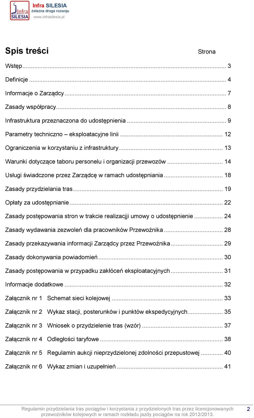 .. 18 Zasady przydzielania tras... 19 Opłaty za udostępnianie... 22 Zasady postępowania stron w trakcie realizacjji umowy o udostępnienie... 24 Zasady wydawania zezwoleń dla pracowników Przewoźnika.