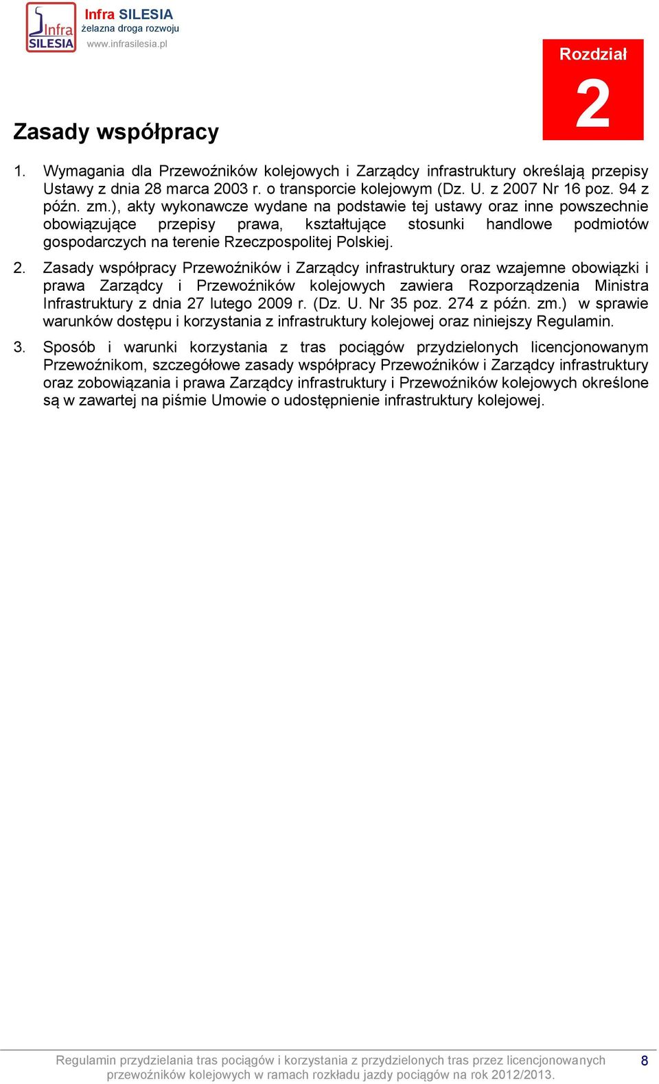 ), akty wykonawcze wydane na podstawie tej ustawy oraz inne powszechnie obowiązujące przepisy prawa, kształtujące stosunki handlowe podmiotów gospodarczych na terenie Rzeczpospolitej Polskiej. 2.