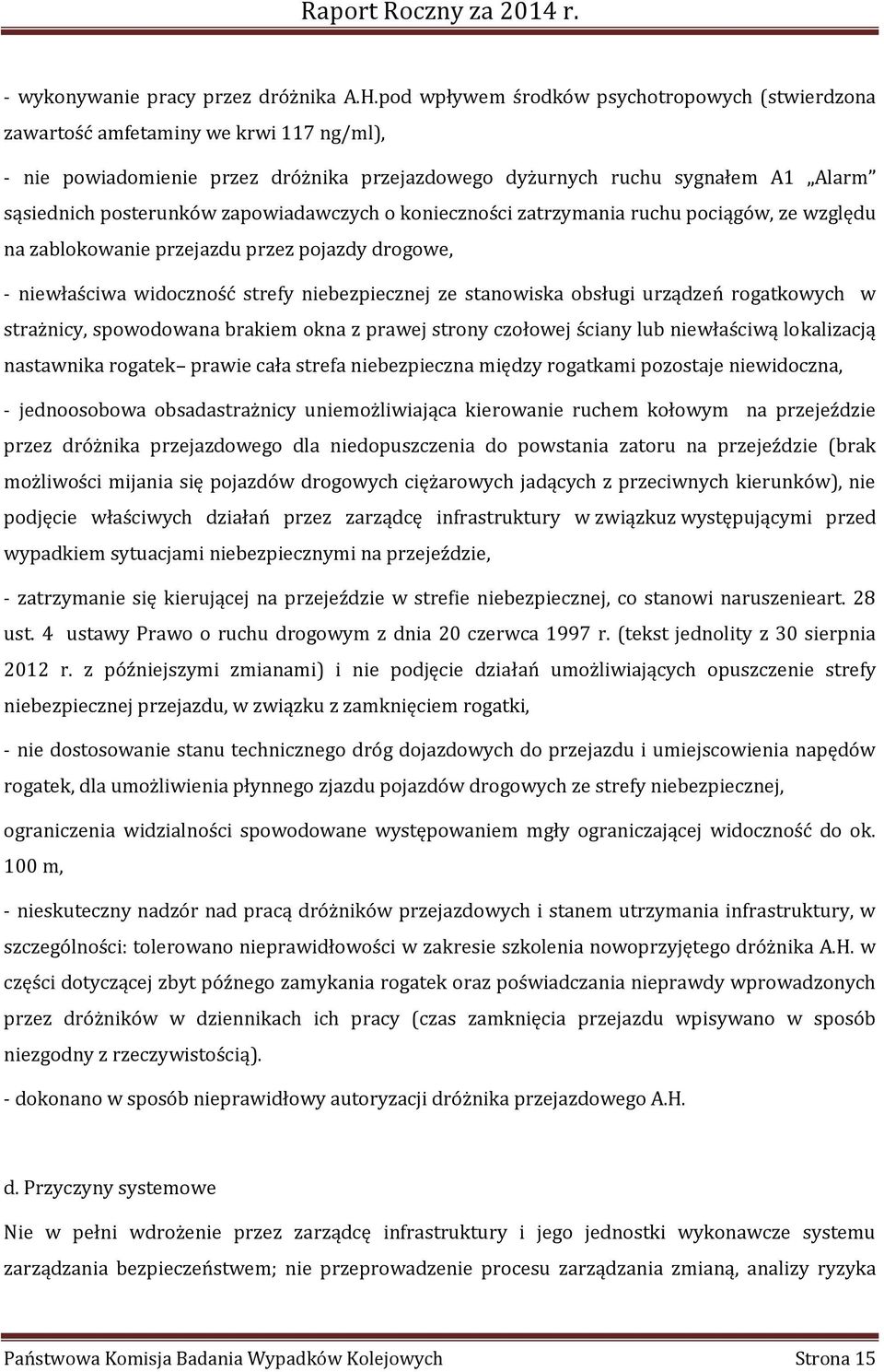 zapowiadawczych o konieczności zatrzymania ruchu pociągów, ze względu na zablokowanie przejazdu przez pojazdy drogowe, - niewłaściwa widoczność strefy niebezpiecznej ze stanowiska obsługi urządzeń