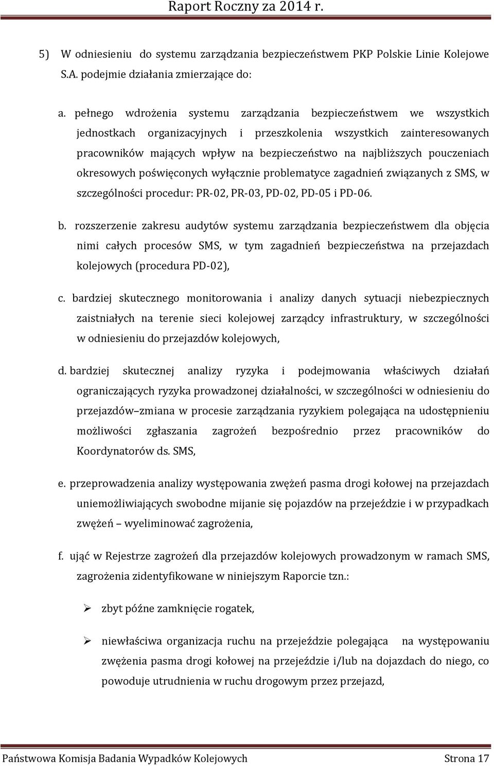 najbliższych pouczeniach okresowych poświęconych wyłącznie problematyce zagadnień związanych z SMS, w szczególności procedur: PR-02, PR-03, PD-02, PD-05 i PD-06. b.