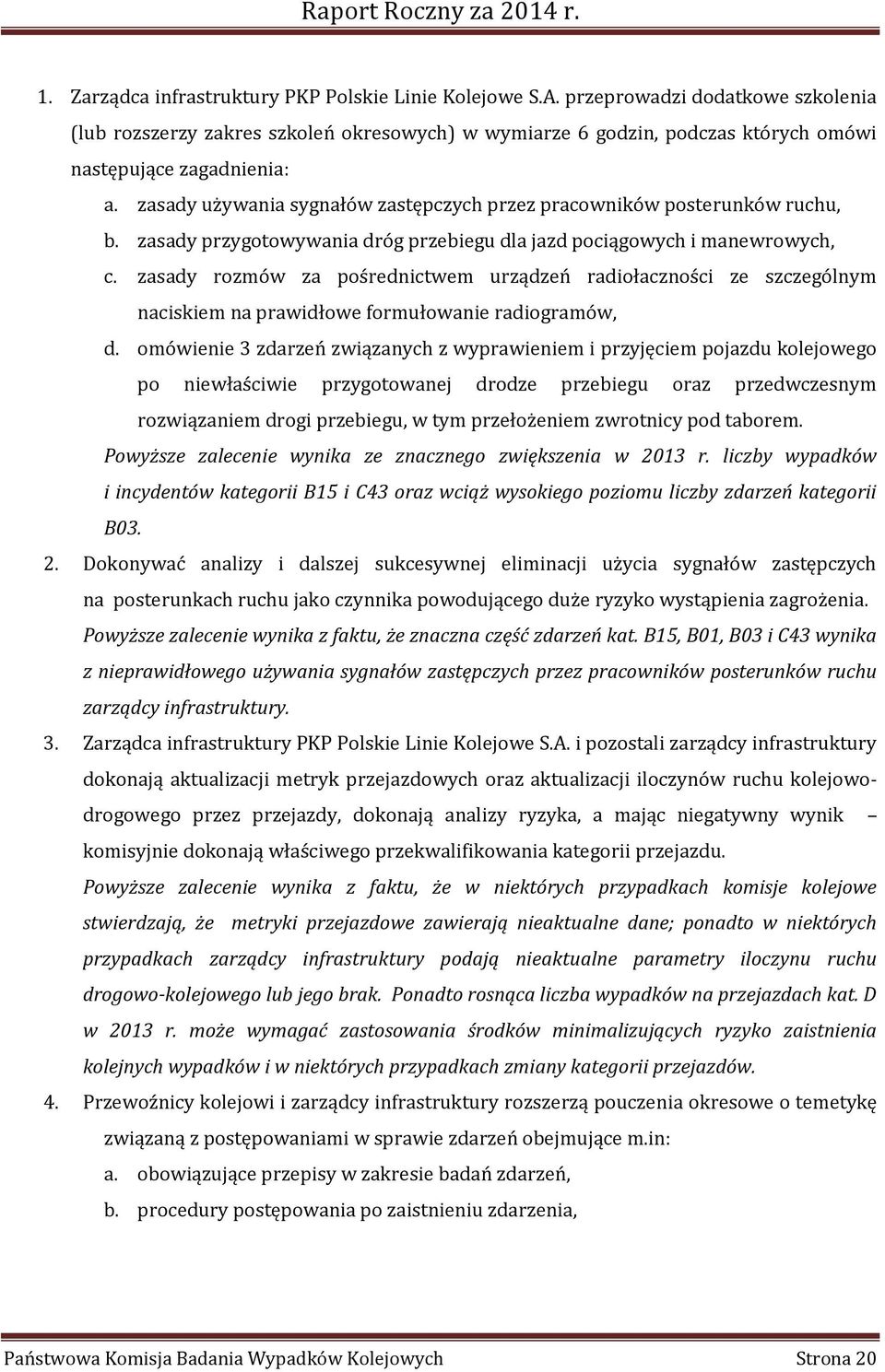 zasady używania sygnałów zastępczych przez pracowników posterunków ruchu, b. zasady przygotowywania dróg przebiegu dla jazd pociągowych i manewrowych, c.