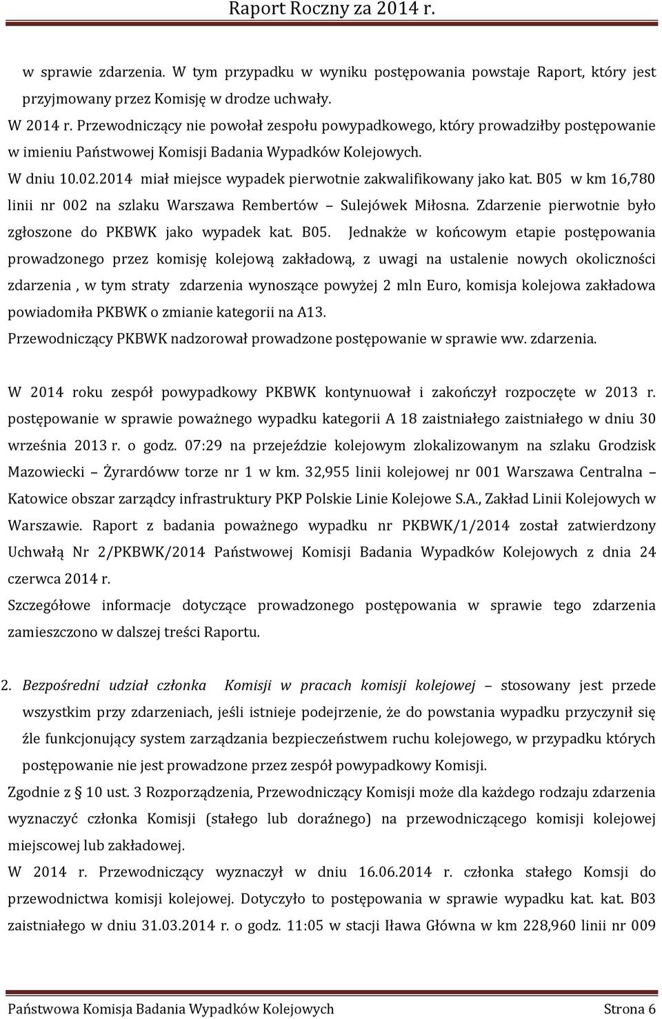 2014 miał miejsce wypadek pierwotnie zakwalifikowany jako kat. B05 w km 16,780 linii nr 002 na szlaku Warszawa Rembertów Sulejówek Miłosna.