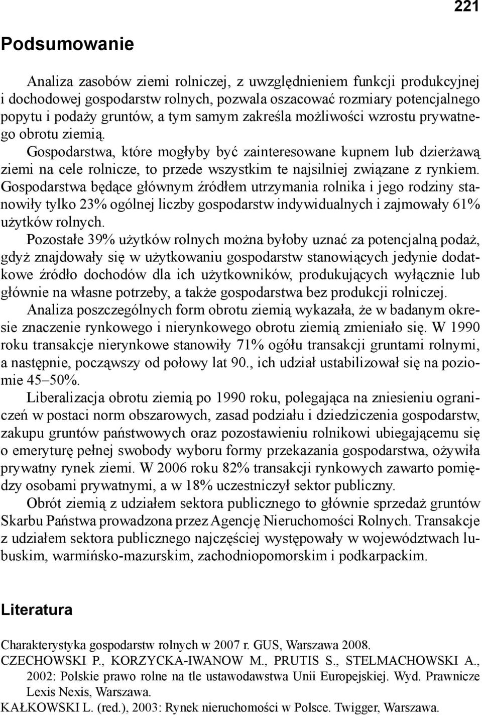 Gospodarstwa będące głównym źródłem utrzymania rolnika i jego rodziny stanowiły tylko 23% ogólnej liczby gospodarstw indywidualnych i zajmowały 61% użytków rolnych.