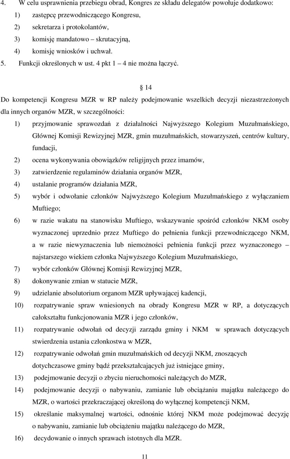 14 Do kompetencji Kongresu MZR w RP należy podejmowanie wszelkich decyzji niezastrzeżonych dla innych organów MZR, w szczególności: 1) przyjmowanie sprawozdań z działalności Najwyższego Kolegium
