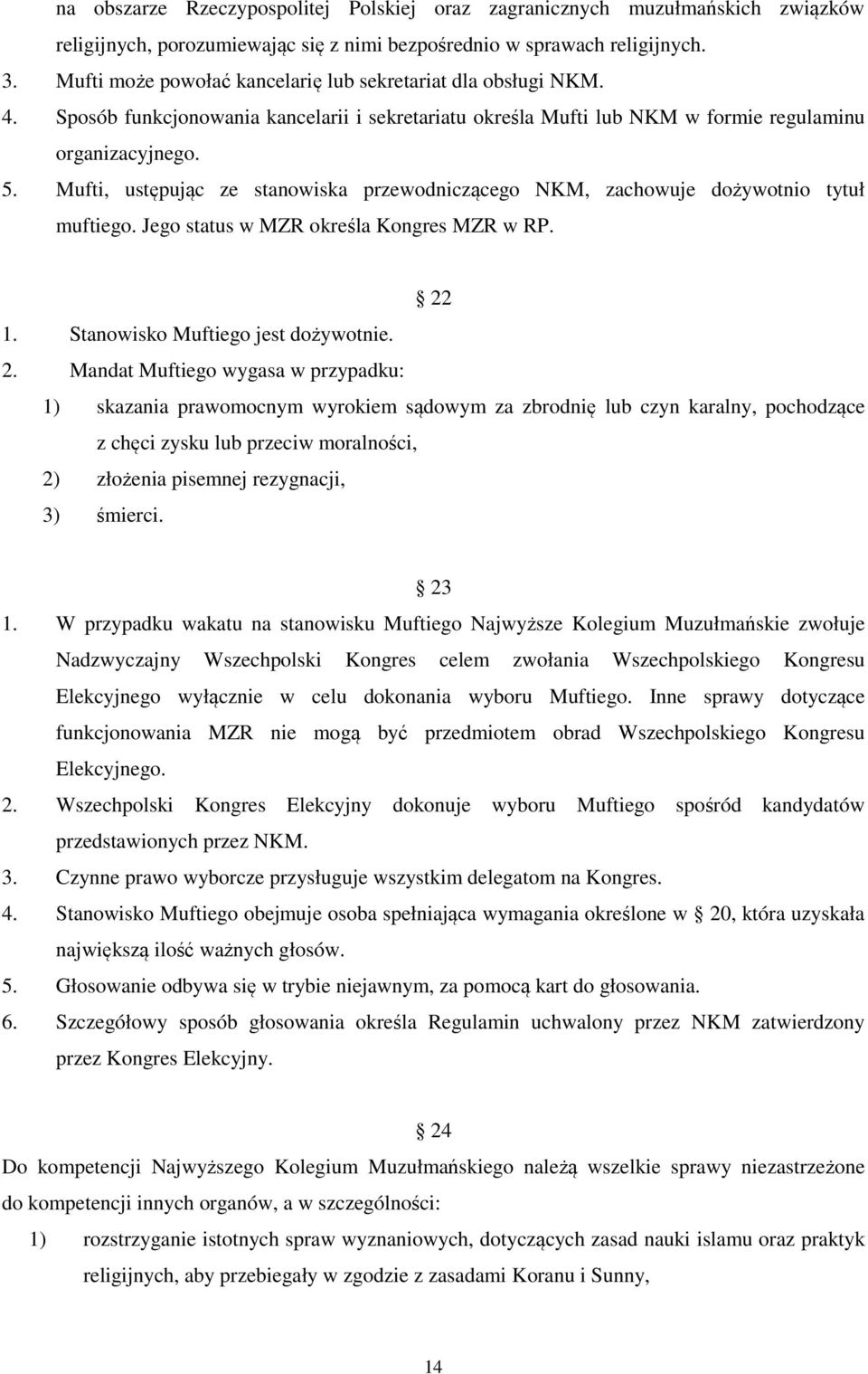 Mufti, ustępując ze stanowiska przewodniczącego NKM, zachowuje dożywotnio tytuł muftiego. Jego status w MZR określa Kongres MZR w RP. 22