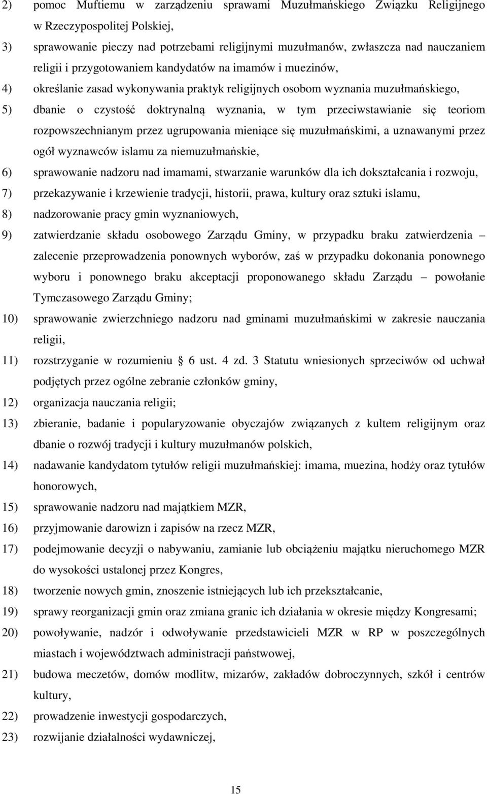 się teoriom rozpowszechnianym przez ugrupowania mieniące się muzułmańskimi, a uznawanymi przez ogół wyznawców islamu za niemuzułmańskie, 6) sprawowanie nadzoru nad imamami, stwarzanie warunków dla