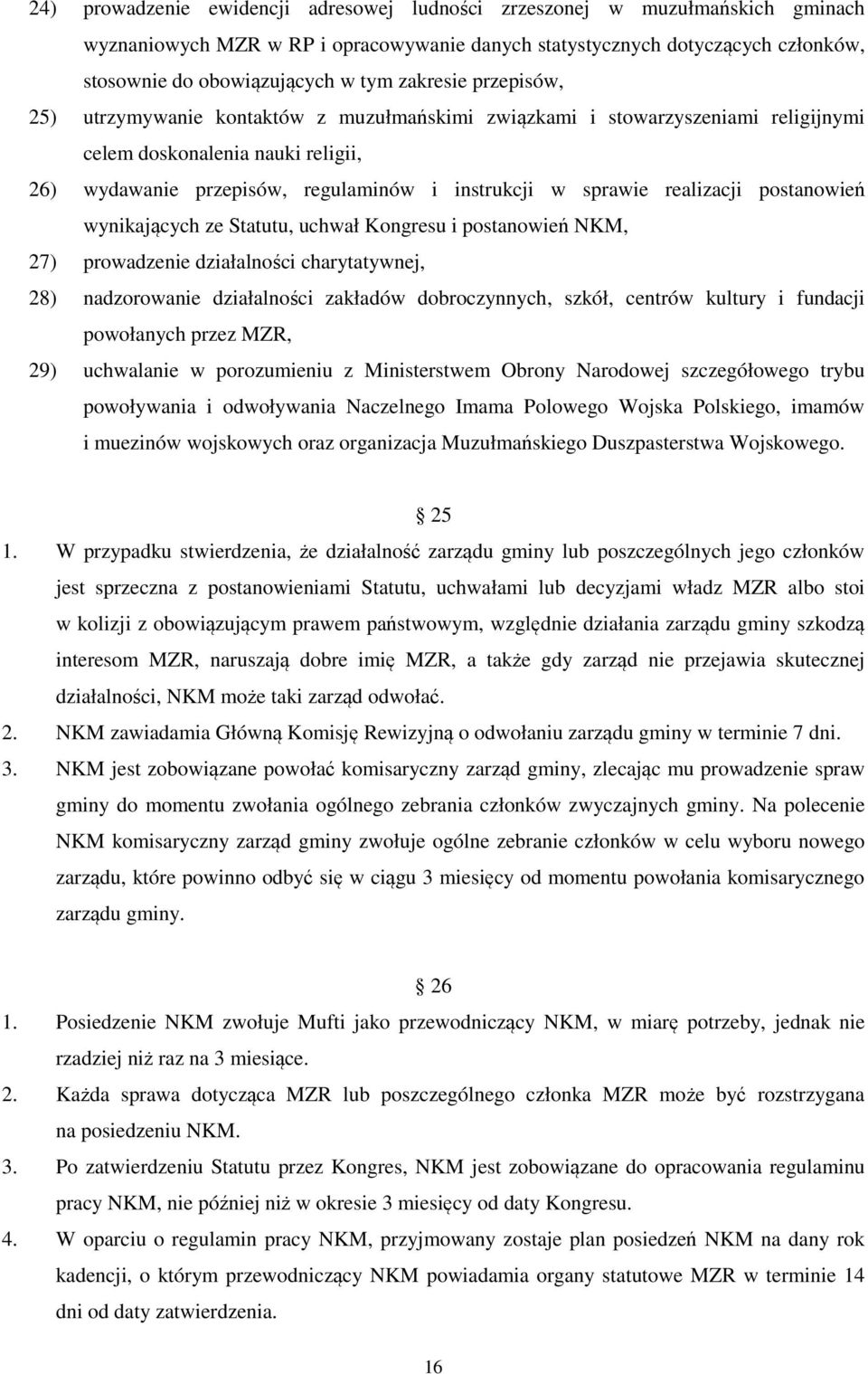realizacji postanowień wynikających ze Statutu, uchwał Kongresu i postanowień NKM, 27) prowadzenie działalności charytatywnej, 28) nadzorowanie działalności zakładów dobroczynnych, szkół, centrów