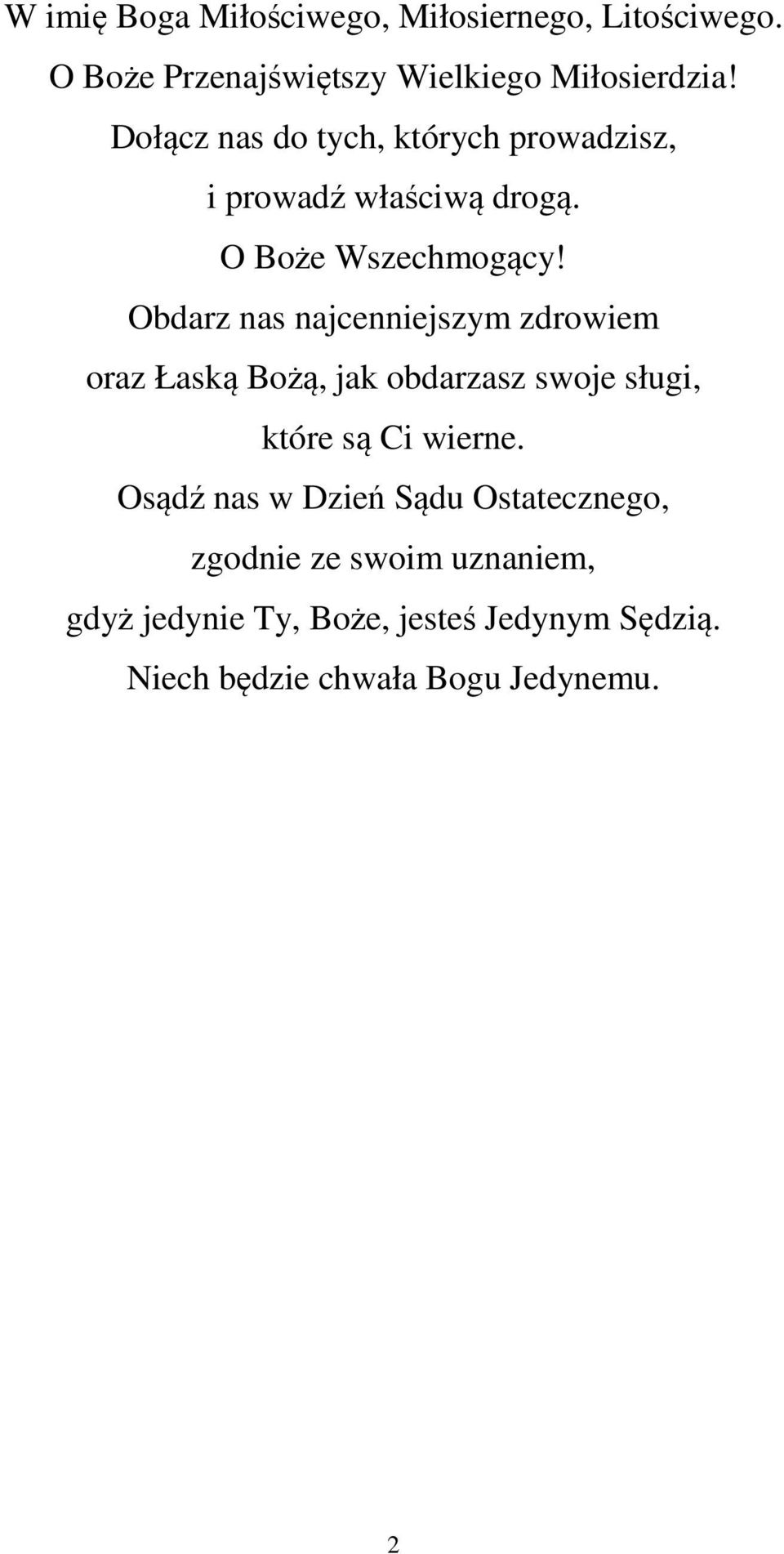 Obdarz nas najcenniejszym zdrowiem oraz Łaską Bożą, jak obdarzasz swoje sługi, które są Ci wierne.