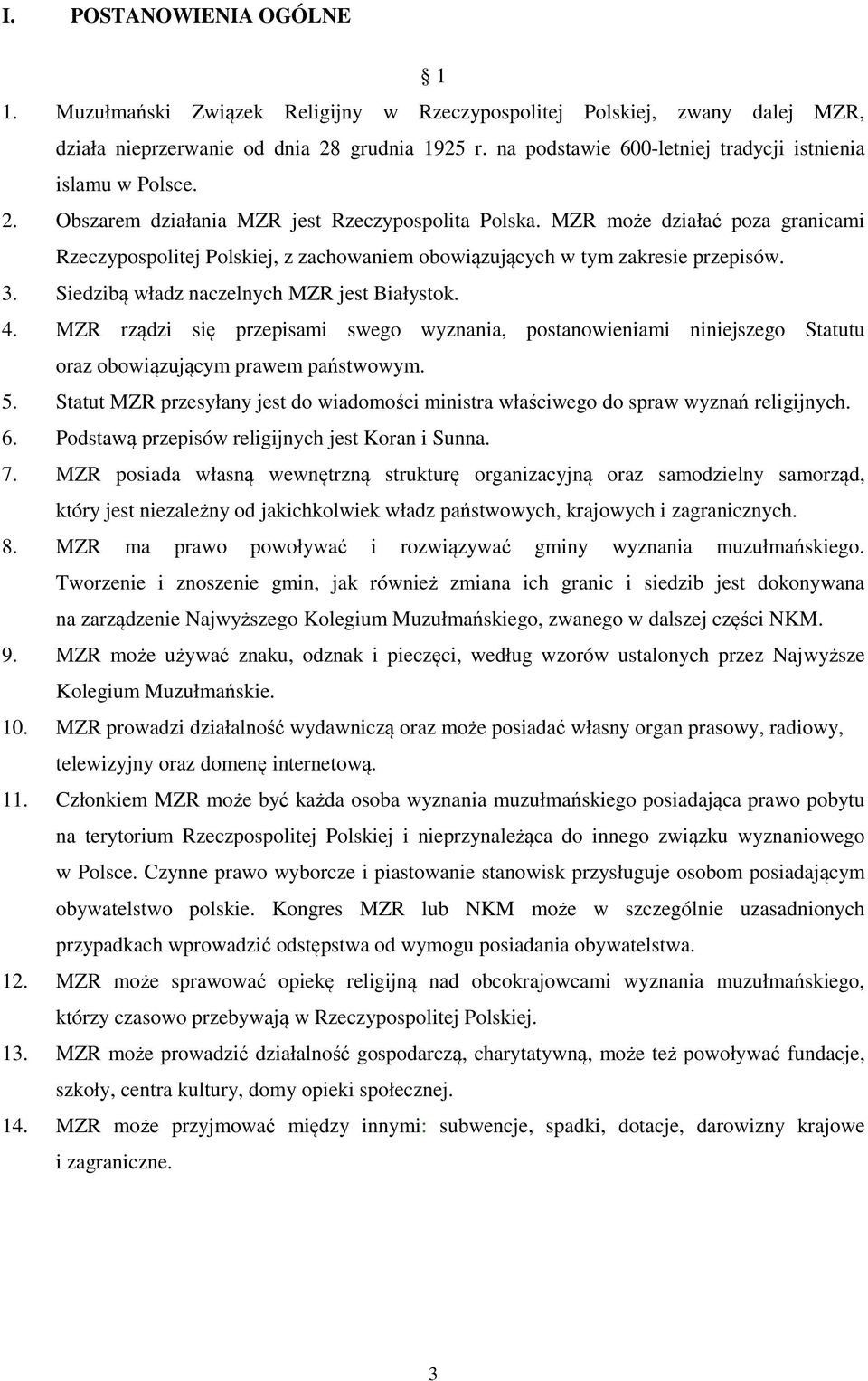 MZR może działać poza granicami Rzeczypospolitej Polskiej, z zachowaniem obowiązujących w tym zakresie przepisów. 3. Siedzibą władz naczelnych MZR jest Białystok. 4.