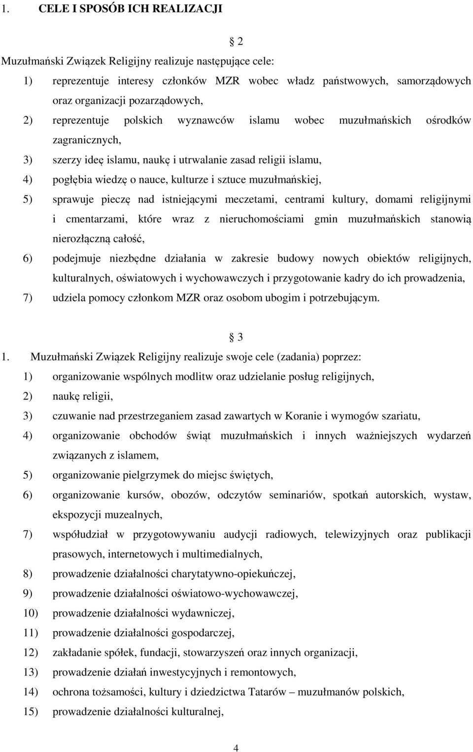 kulturze i sztuce muzułmańskiej, 5) sprawuje pieczę nad istniejącymi meczetami, centrami kultury, domami religijnymi i cmentarzami, które wraz z nieruchomościami gmin muzułmańskich stanowią