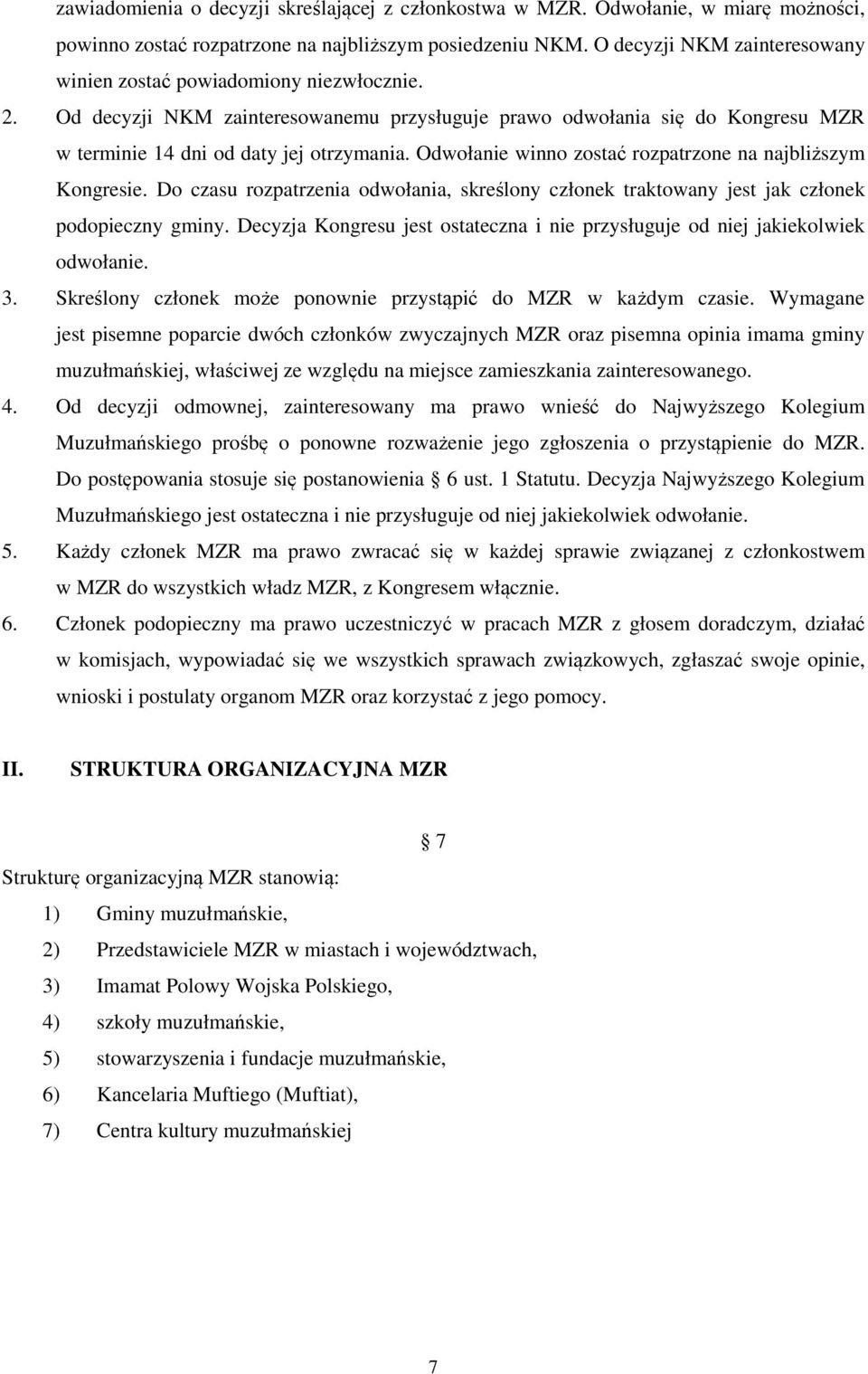 Odwołanie winno zostać rozpatrzone na najbliższym Kongresie. Do czasu rozpatrzenia odwołania, skreślony członek traktowany jest jak członek podopieczny gminy.