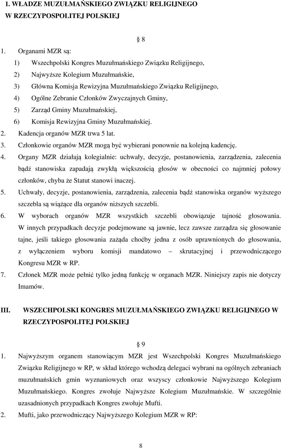 Członków Zwyczajnych Gminy, 5) Zarząd Gminy Muzułmańskiej, 6) Komisja Rewizyjna Gminy Muzułmańskiej. 2. Kadencja organów MZR trwa 5 lat. 3.