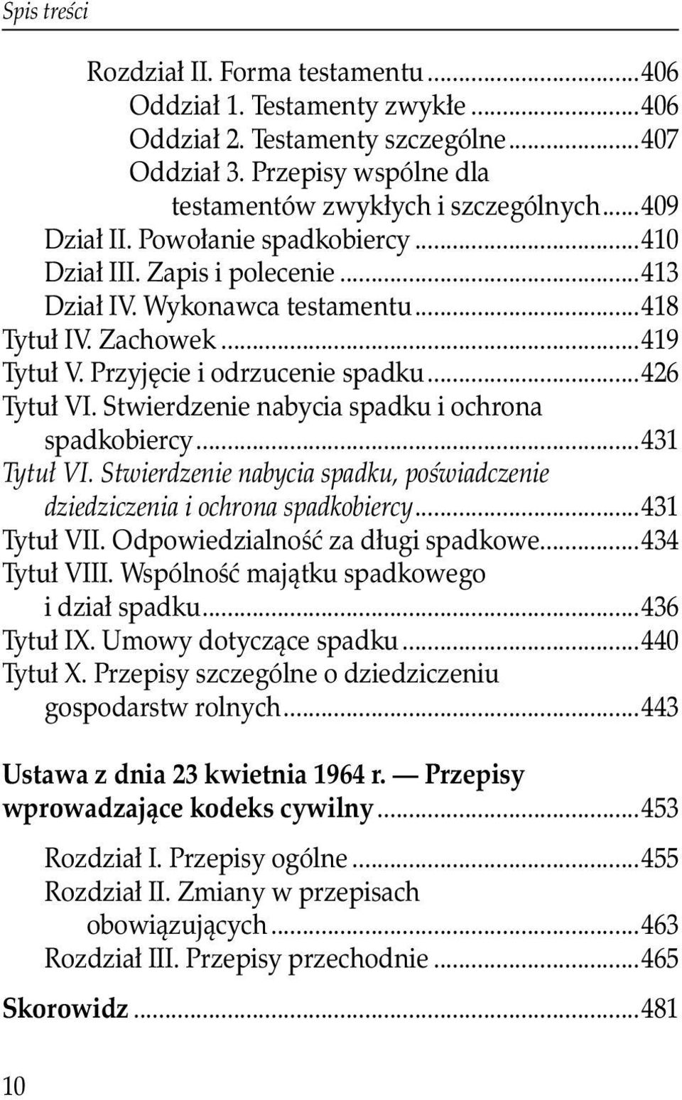 Stwierdzenie nabycia spadku i ochrona spadkobiercy...431 Tytuł VI. Stwierdzenie nabycia spadku, poświadczenie dziedziczenia i ochrona spadkobiercy...431 Tytuł VII. Odpowiedzialność za długi spadkowe.