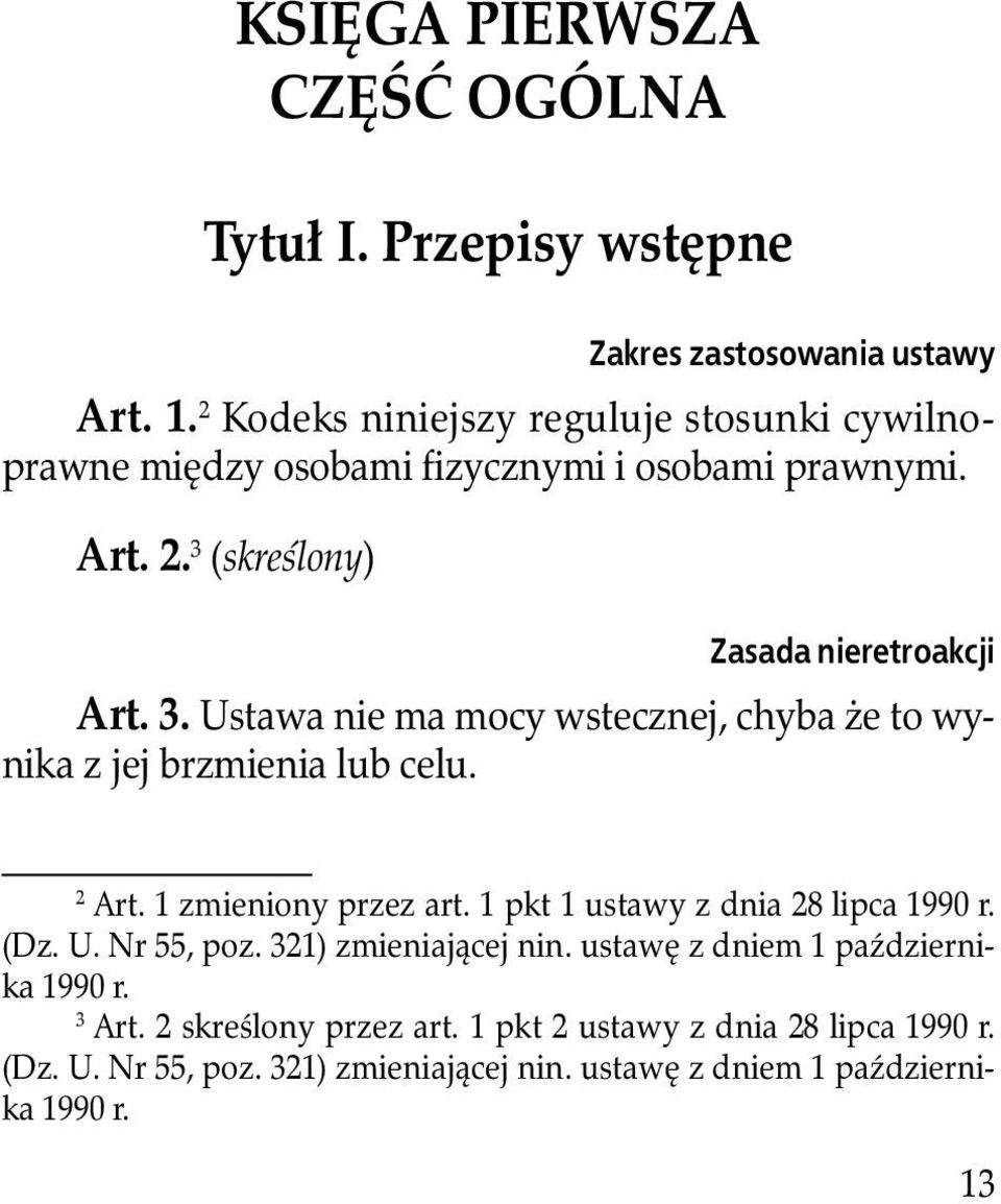 (skreślony) Zasada nieretroakcji Art. 3. Ustawa nie ma mocy wstecznej, chyba że to wynika z jej brzmienia lub celu. 2 Art. 1 zmieniony przez art.