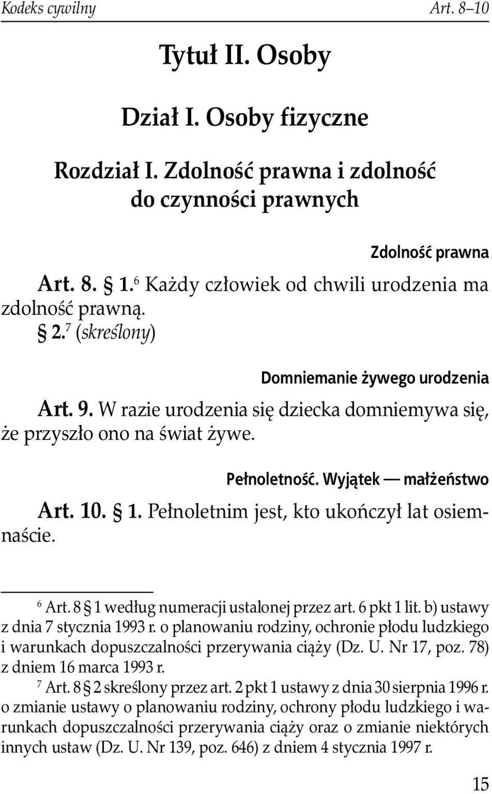 . 1. Pełnoletnim jest, kto ukończył lat osiemnaście. 6 Art. 8 1 według numeracji ustalonej przez art. 6 pkt 1 lit. b) ustawy z dnia 7 stycznia 1993 r.