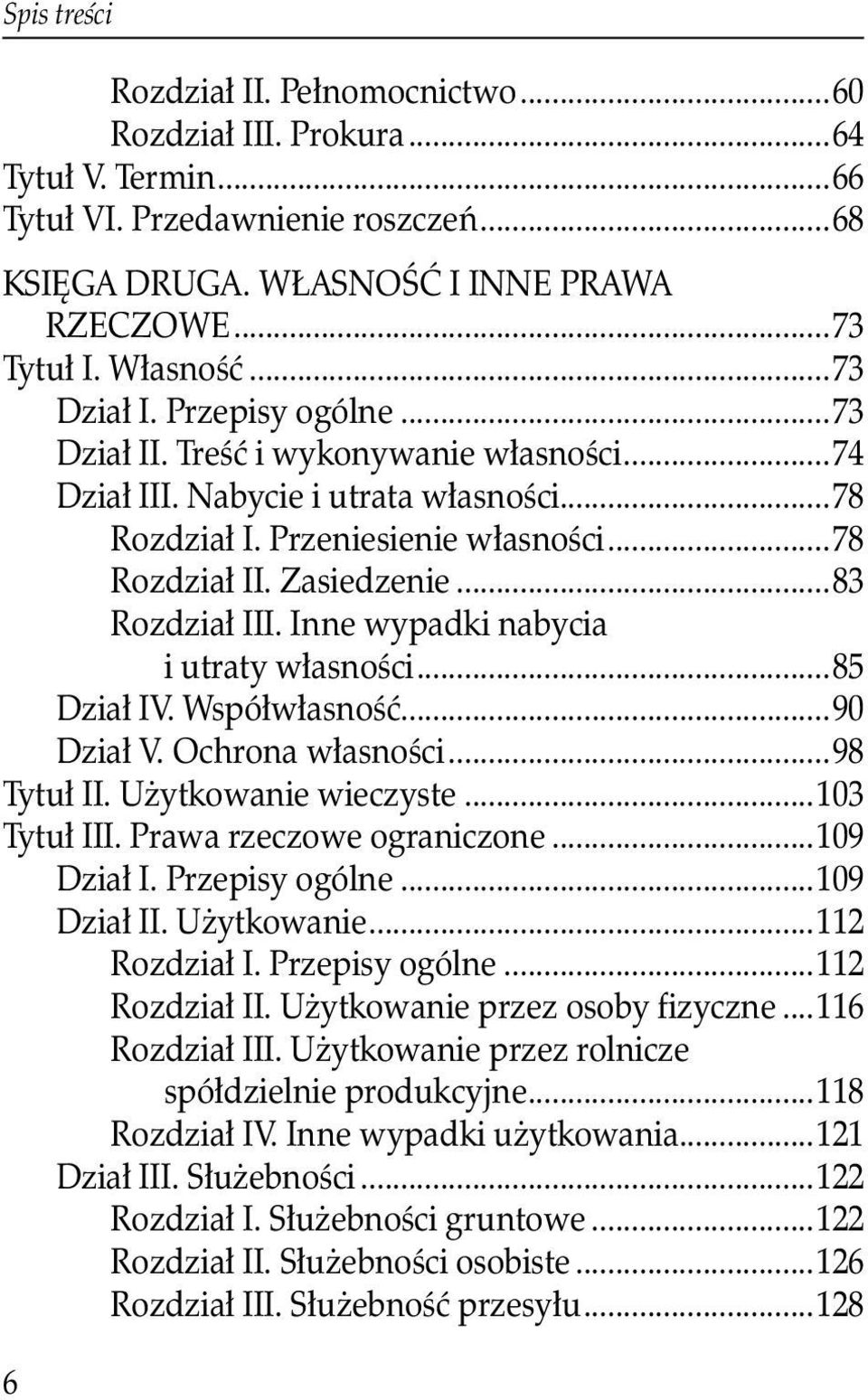 ..83 Rozdział III. Inne wypadki nabycia i utraty własności...85 Dział IV. Współwłasność...90 Dział V. Ochrona własności...98 Tytuł II. Użytkowanie wieczyste...103 Tytuł III.