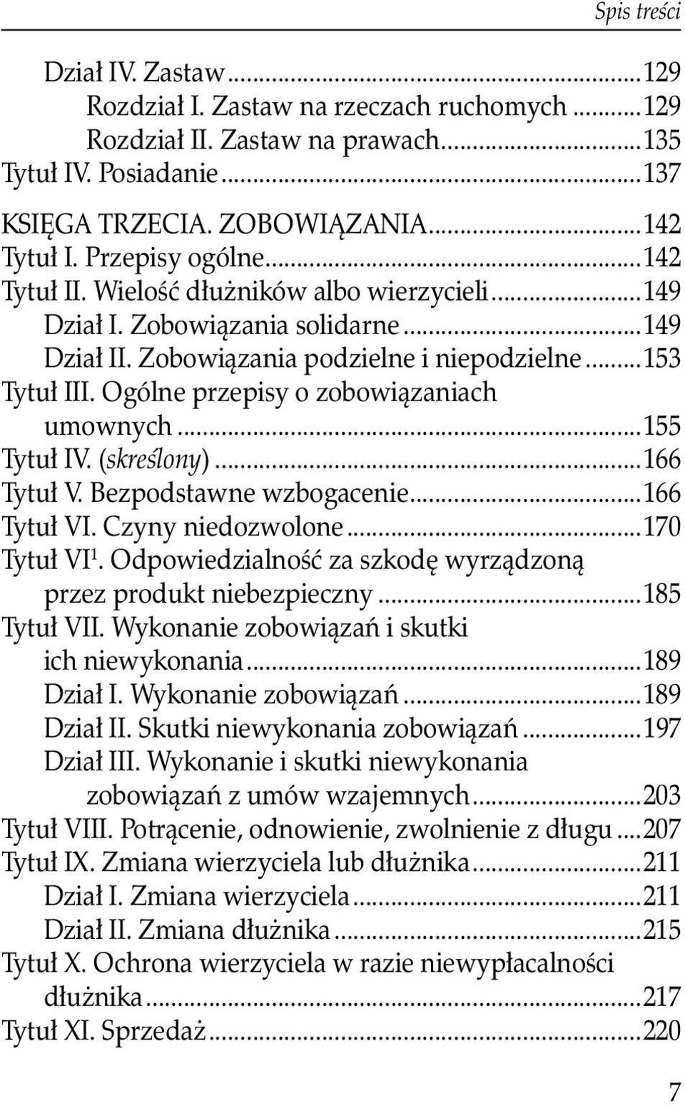 Ogólne przepisy o zobowiązaniach umownych...155 Tytuł IV. (skreślony)...166 Tytuł V. Bezpodstawne wzbogacenie...166 Tytuł VI. Czyny niedozwolone...170 Tytuł VI 1.