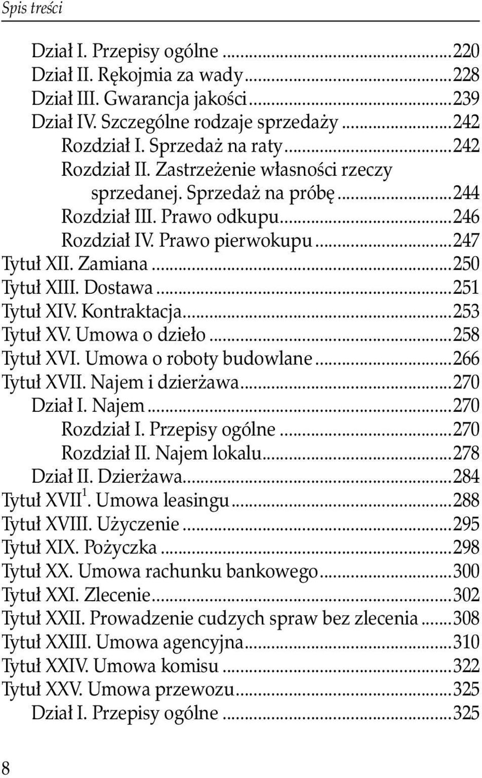 ..251 Tytuł XIV. Kontraktacja...253 Tytuł XV. Umowa o dzieło...258 Tytuł XVI. Umowa o roboty budowlane...266 Tytuł XVII. Najem i dzierżawa...270 Dział I. Najem...270 Rozdział I. Przepisy ogólne.