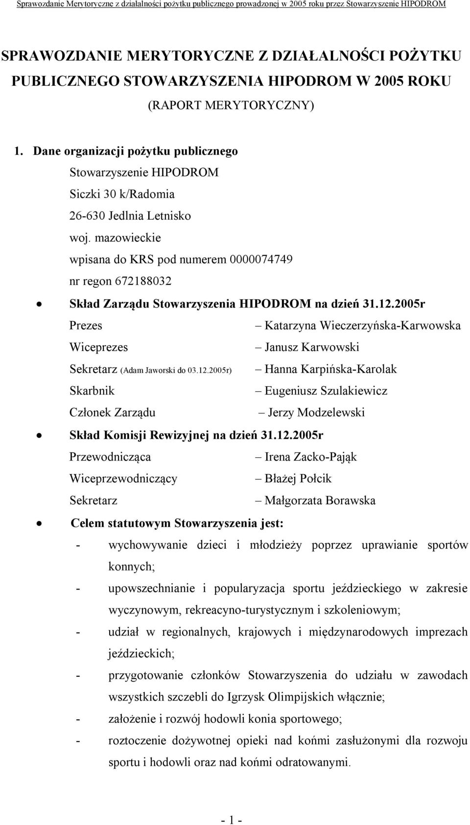 mazowieckie wpisana do KRS pod numerem 0000074749 nr regon 672188032 Skład Zarządu Stowarzyszenia HIPODROM na dzień 31.12.