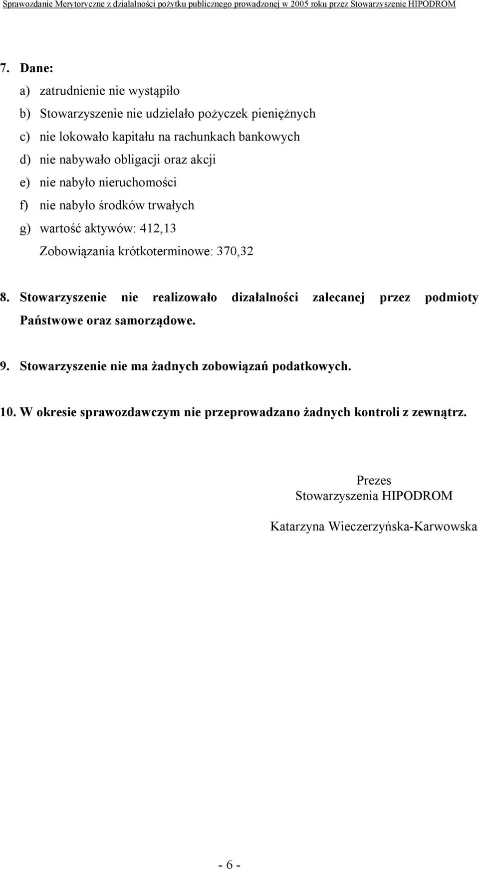 370,32 8. Stowarzyszenie nie realizowało dizałalności zalecanej przez podmioty Państwowe oraz samorządowe. 9.