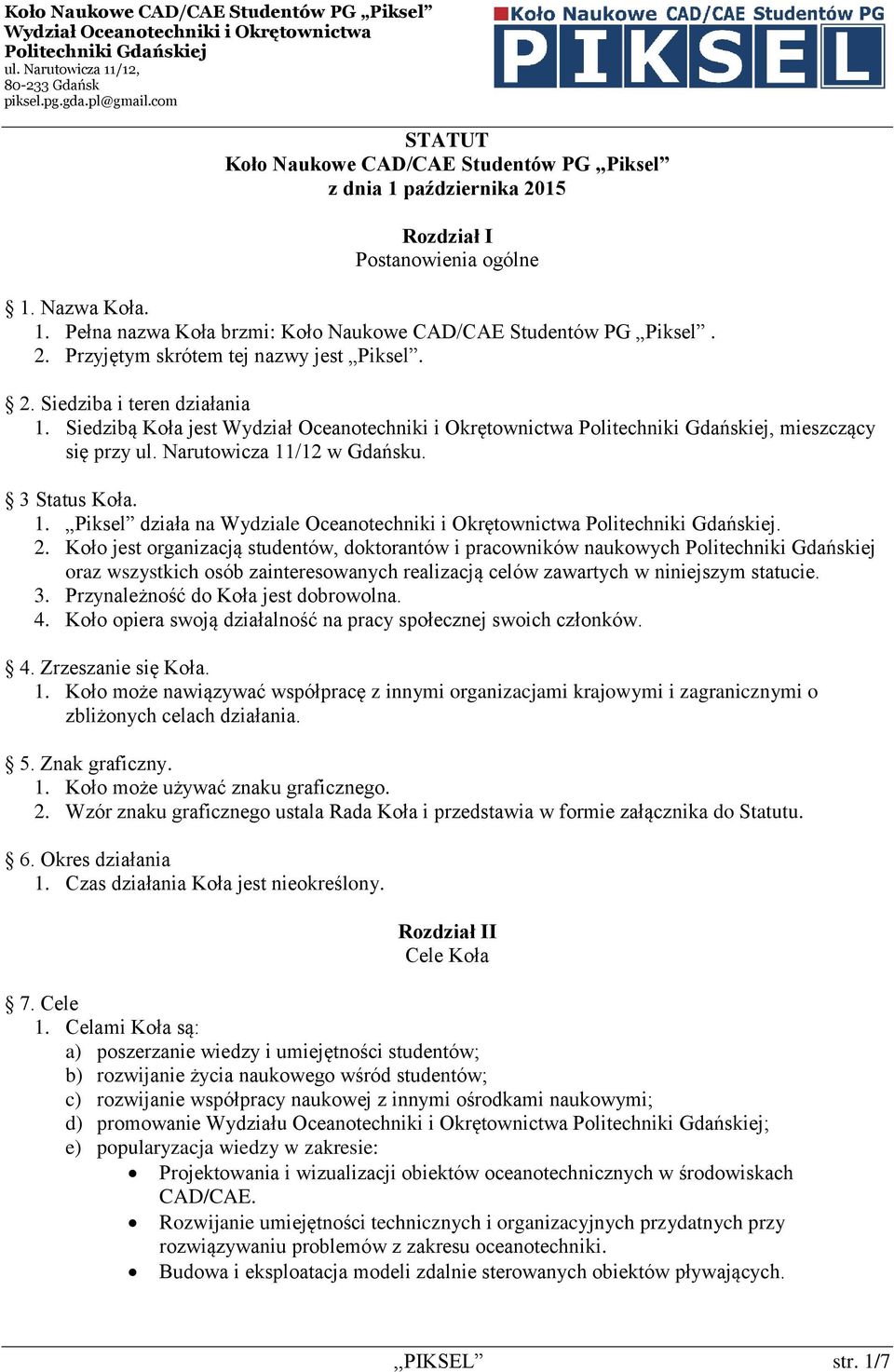 Koło jest organizacją studentów, doktorantów i pracowników naukowych oraz wszystkich osób zainteresowanych realizacją celów zawartych w niniejszym statucie. 3. Przynależność do Koła jest dobrowolna.