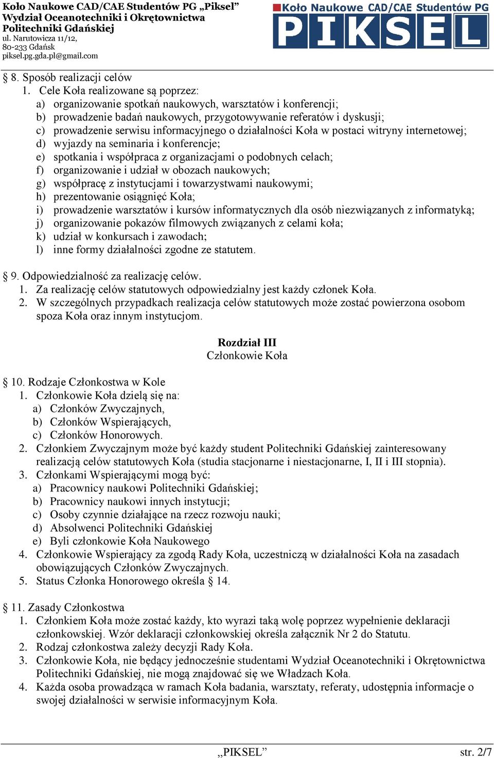 informacyjnego o działalności Koła w postaci witryny internetowej; d) wyjazdy na seminaria i konferencje; e) spotkania i współpraca z organizacjami o podobnych celach; f) organizowanie i udział w