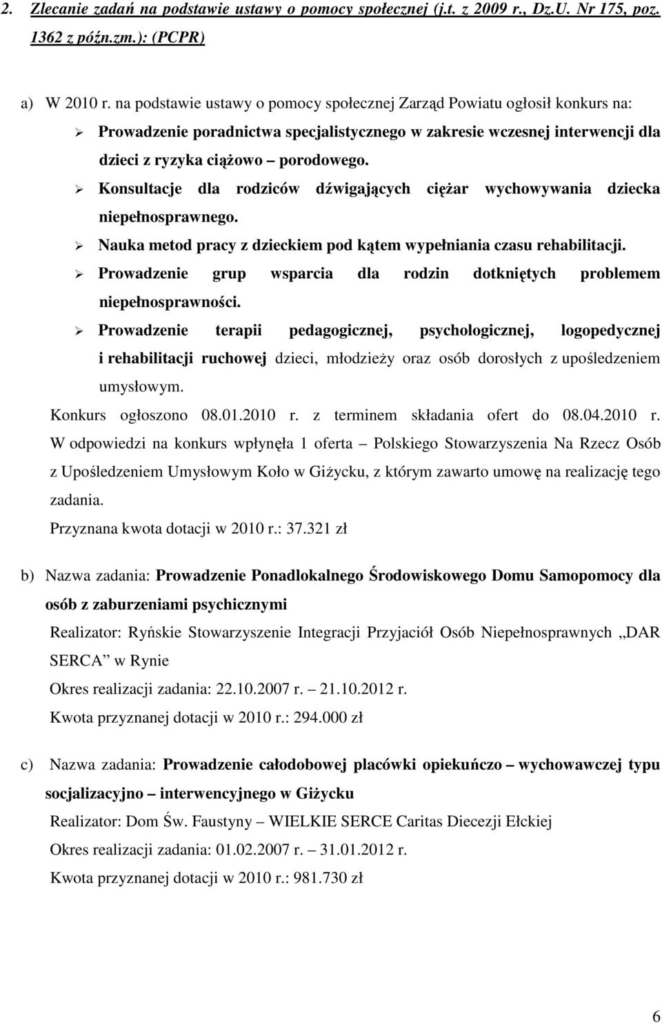 Konsultacje dla rodziców dźwigających cięŝar wychowywania dziecka niepełnosprawnego. Nauka metod pracy z dzieckiem pod kątem wypełniania czasu rehabilitacji.