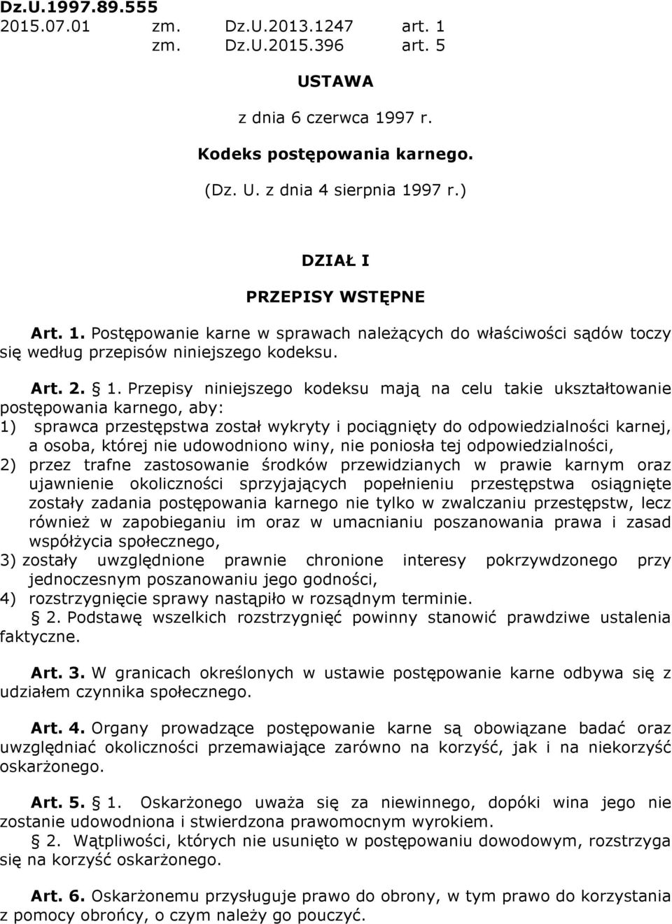 Postępowanie karne w sprawach należących do właściwości sądów toczy się według przepisów niniejszego kodeksu. Art. 2. 1.