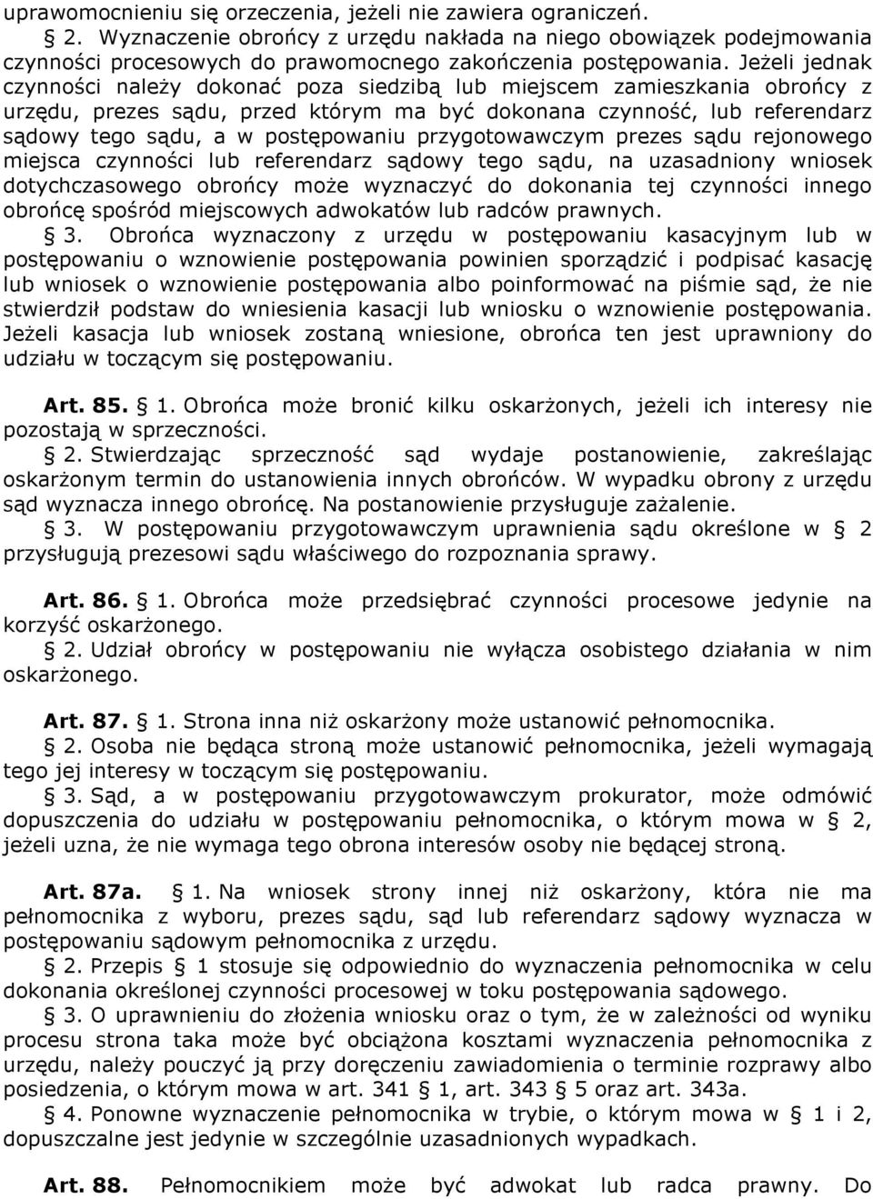 przygotowawczym prezes sądu rejonowego miejsca czynności lub referendarz sądowy tego sądu, na uzasadniony wniosek dotychczasowego obrońcy może wyznaczyć do dokonania tej czynności innego obrońcę