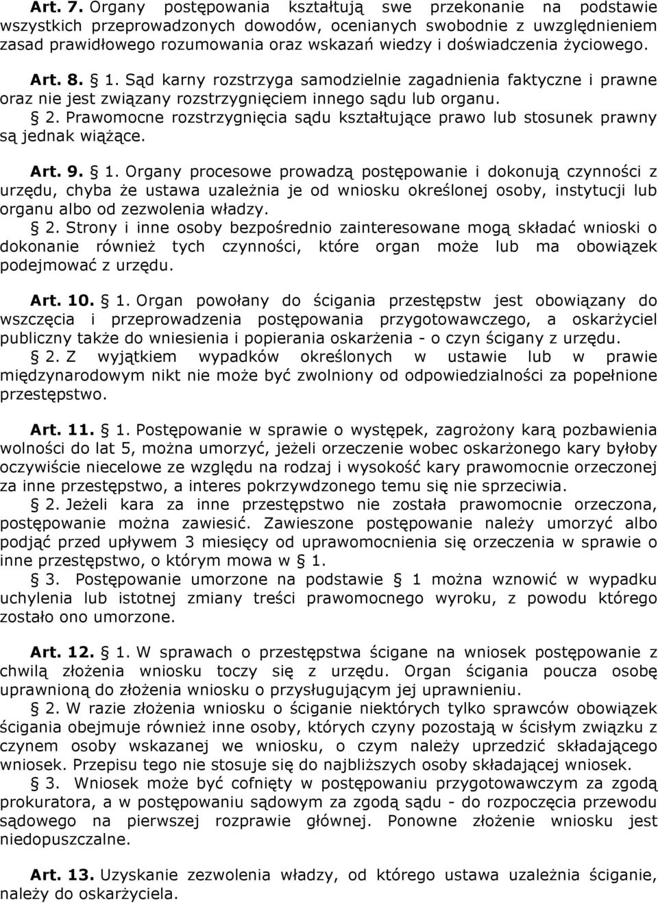 doświadczenia życiowego. Art. 8. 1. Sąd karny rozstrzyga samodzielnie zagadnienia faktyczne i prawne oraz nie jest związany rozstrzygnięciem innego sądu lub organu. 2.