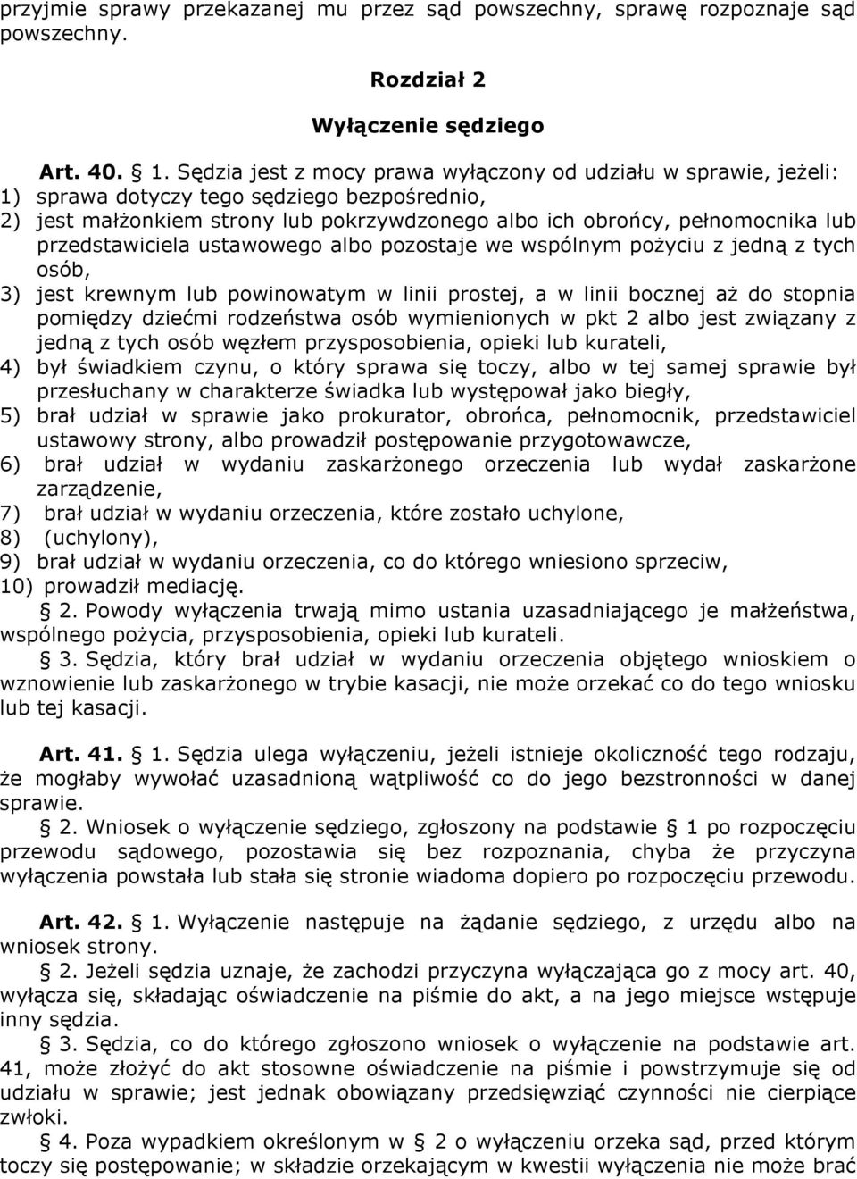 przedstawiciela ustawowego albo pozostaje we wspólnym pożyciu z jedną z tych osób, 3) jest krewnym lub powinowatym w linii prostej, a w linii bocznej aż do stopnia pomiędzy dziećmi rodzeństwa osób