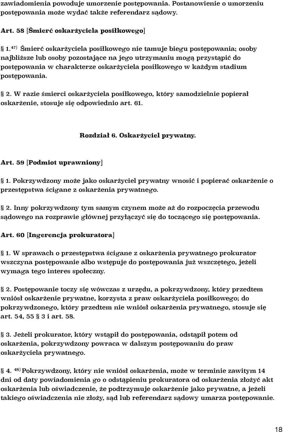 każdym stadium postępowania. 2. W razie śmierci oskarżyciela posiłkowego, który samodzielnie popierał oskarżenie, stosuje się odpowiednio art. 61. Rozdział 6. Oskarżyciel prywatny. Art.