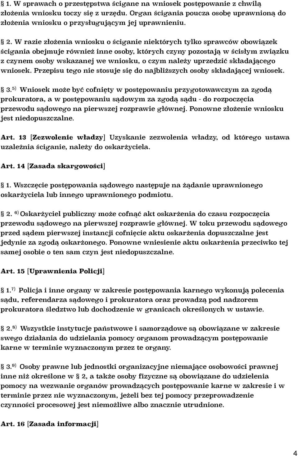 należy uprzedzić składającego wniosek. Przepisu tego nie stosuje się do najbliższych osoby składającej wniosek. 3.