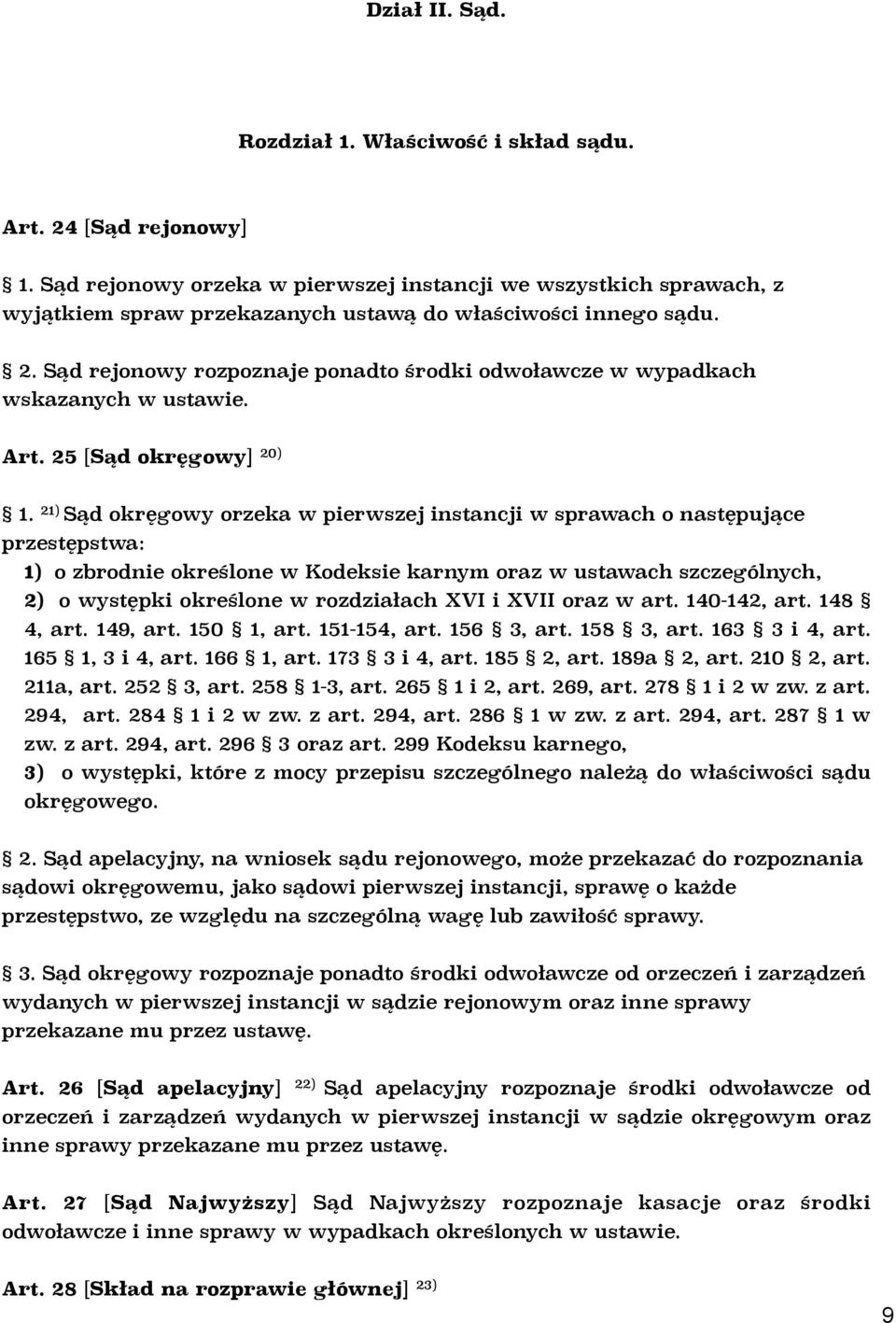 Sąd rejonowy rozpoznaje ponadto środki odwoławcze w wypadkach wskazanych w ustawie. Art. 25 [Sąd okręgowy] 20) 1.