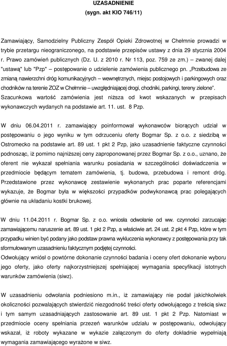 Prawo zamówień publicznych (Dz. U. z 2010 r. Nr 113, poz. 759 ze zm.) zwanej dalej "ustawą" lub "Pzp" postępowanie o udzielenie zamówienia publicznego pn.
