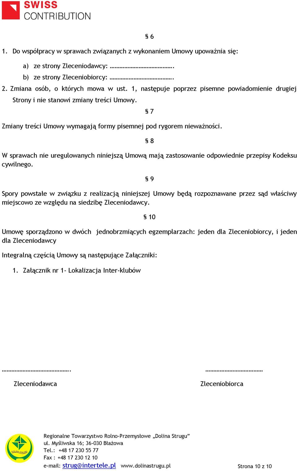 7 8 W sprawach nie uregulowanych niniejszą Umową mają zastosowanie odpowiednie przepisy Kodeksu cywilnego.