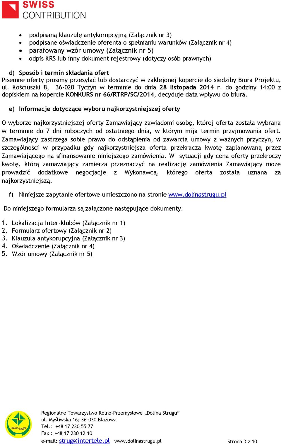Kościuszki 8, 36-020 Tyczyn w terminie do dnia 28 listopada 2014 r. do godziny 14:00 z dopiskiem na kopercie KONKURS nr 66/RTRP/SC/2014, decyduje data wpływu do biura.
