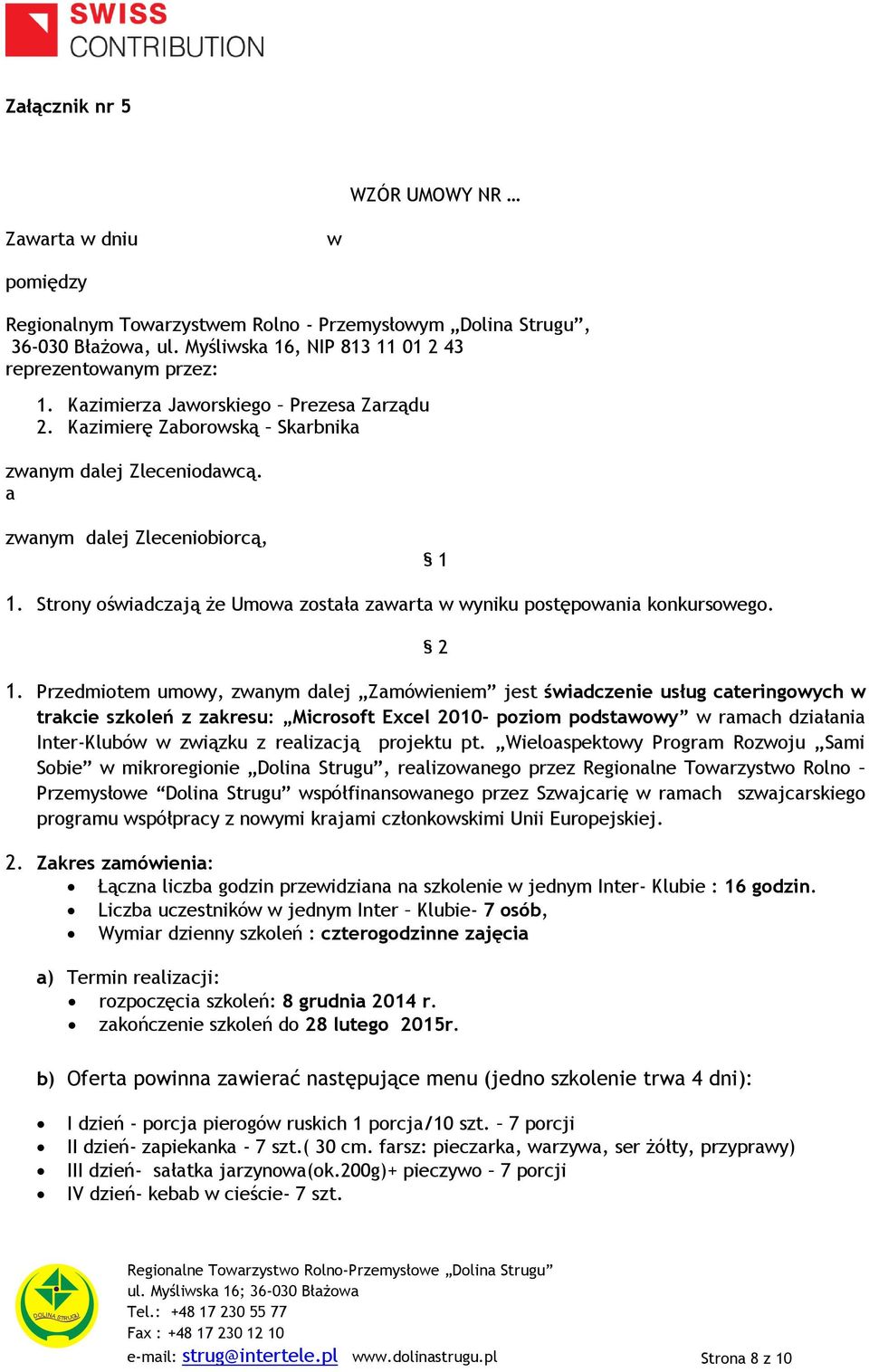 Strony oświadczają że Umowa została zawarta w wyniku postępowania konkursowego. 2 1.