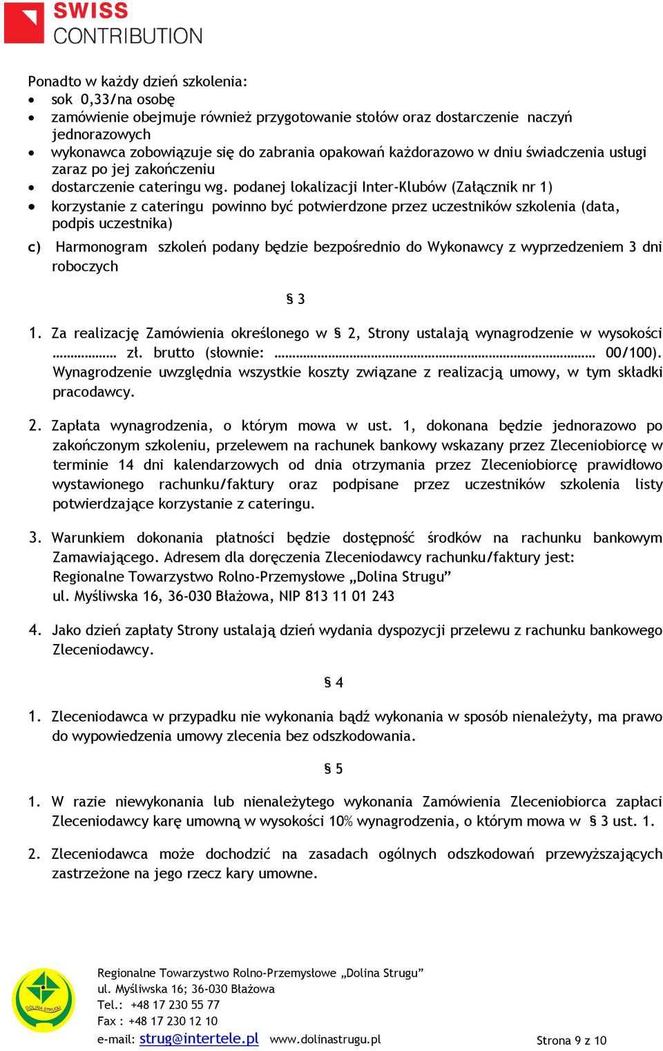 podanej lokalizacji Inter-Klubów (Załącznik nr 1) korzystanie z cateringu powinno być potwierdzone przez uczestników szkolenia (data, podpis uczestnika) c) Harmonogram szkoleń podany będzie