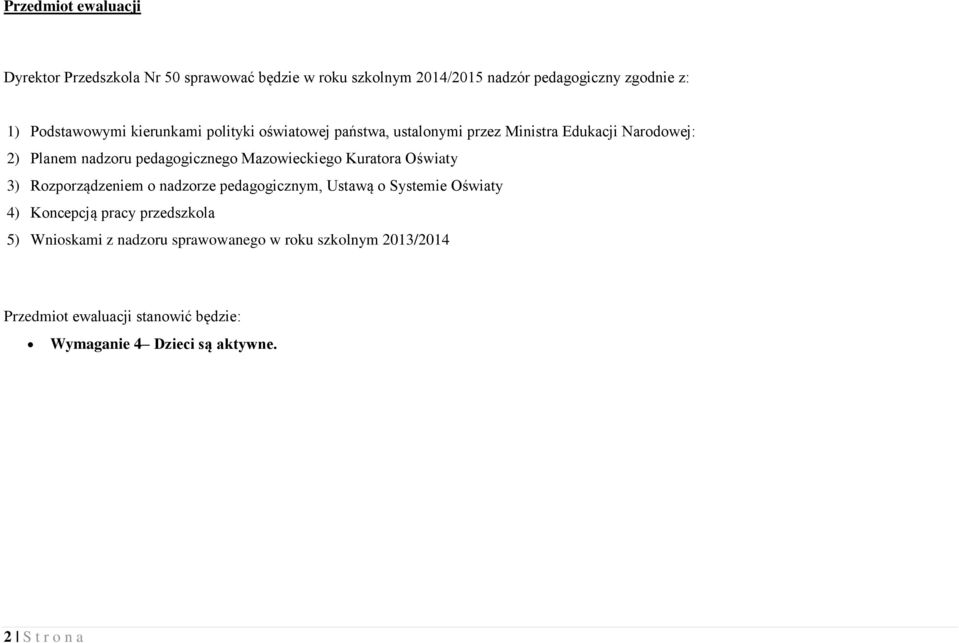 Mazowieckiego Kuratora Oświaty 3) Rozporządzeniem o nadzorze pedagogicznym, Ustawą o Systemie Oświaty 4) Koncepcją pracy przedszkola